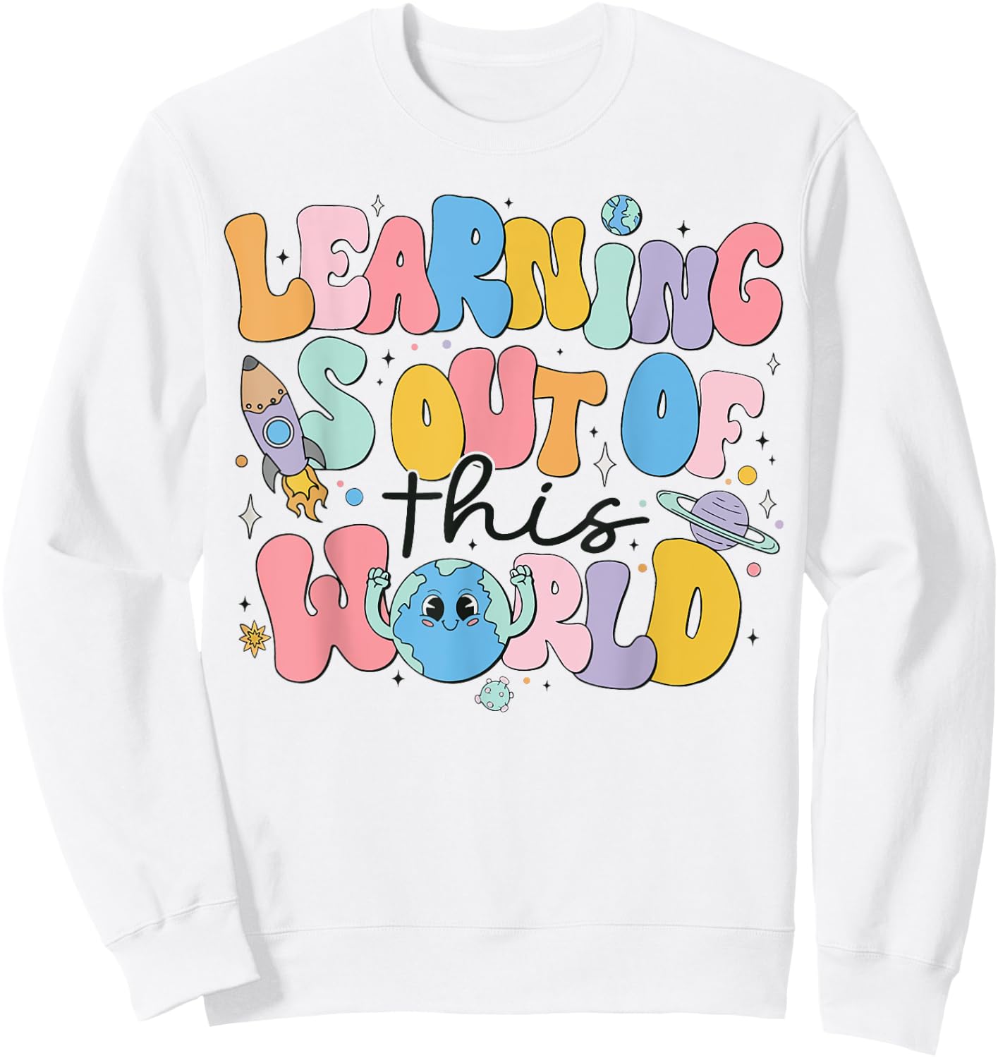 Learning Is Out Of This World Solar System Science Teacher Men Women Kids Sweatshirt - Sweatshirt | White