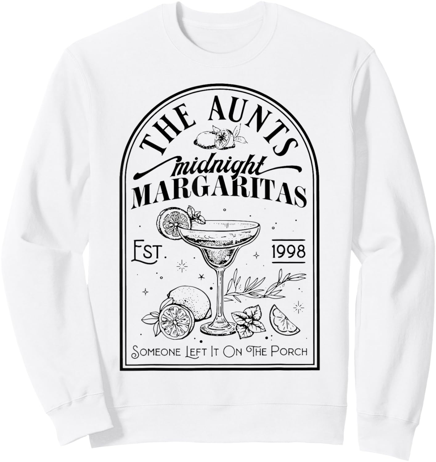 The Aunts Midnight Margaritas Someone Left It On The Porch Sweatshirt - Sweatshirt | White