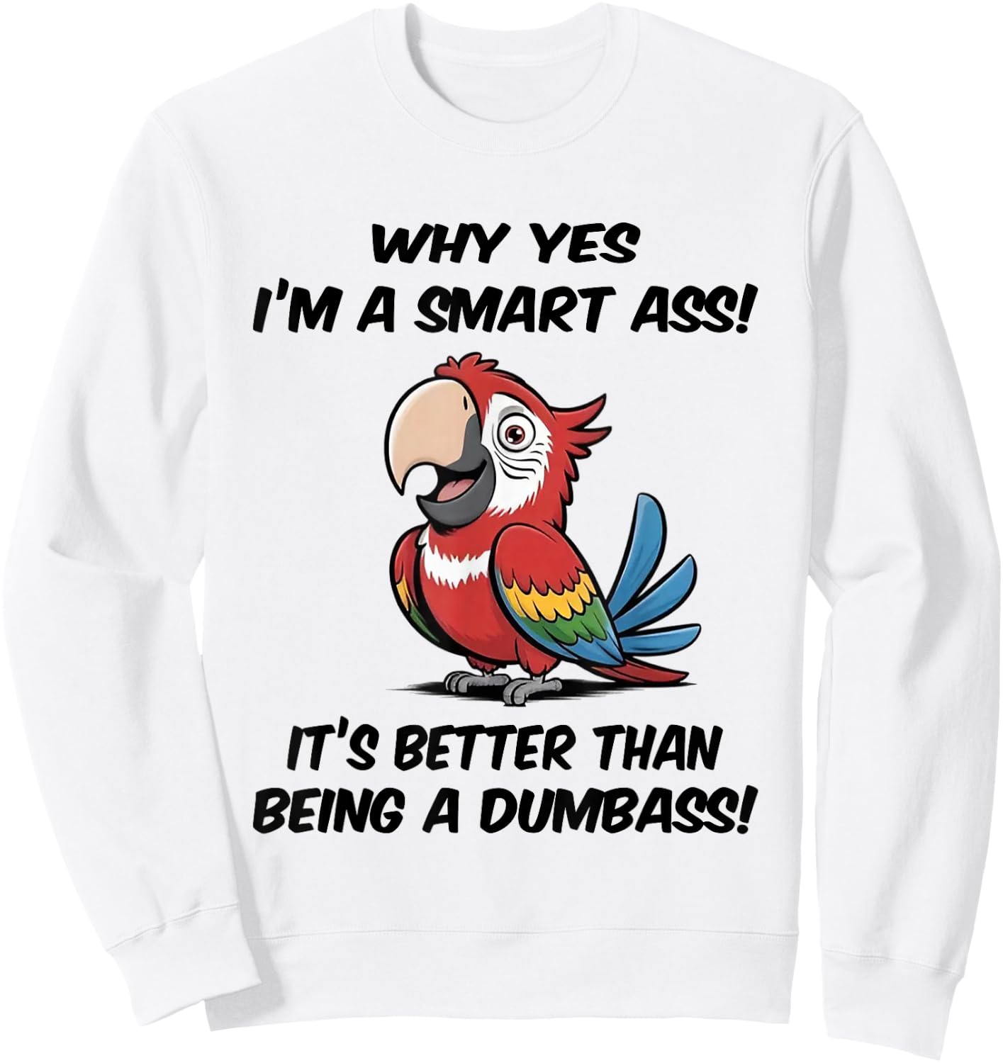 Why yes I'm a Smart Ass It's Better Than Being Dumbass Sweatshirt - Sweatshirt | White