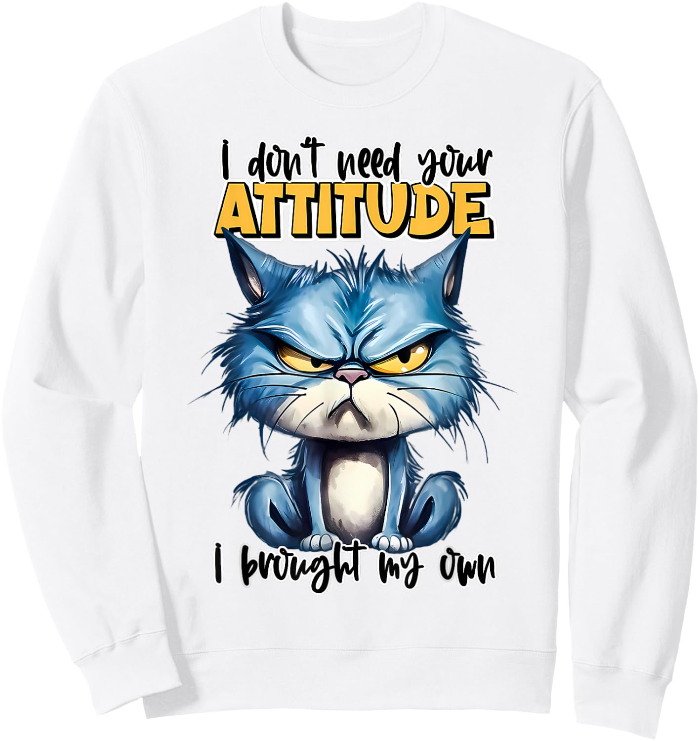 I don't need your attitude I brought my own Funny Sarcasm Sweatshirt - Sweatshirt | White