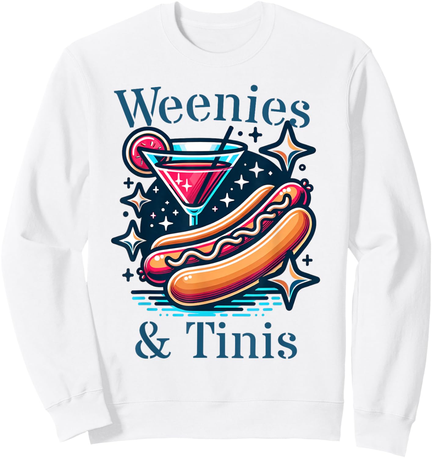 Weenies and martinis hotdog with martini weenies and tinis Women Sweatshirt - Sweatshirt | White