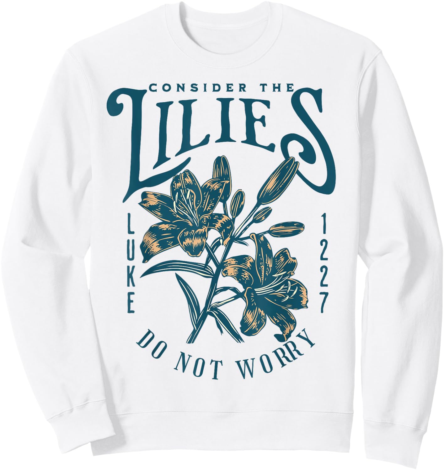 Consider the Lilies Christian Bible Scripture Luke Matthew Sweatshirt - Sweatshirt | White