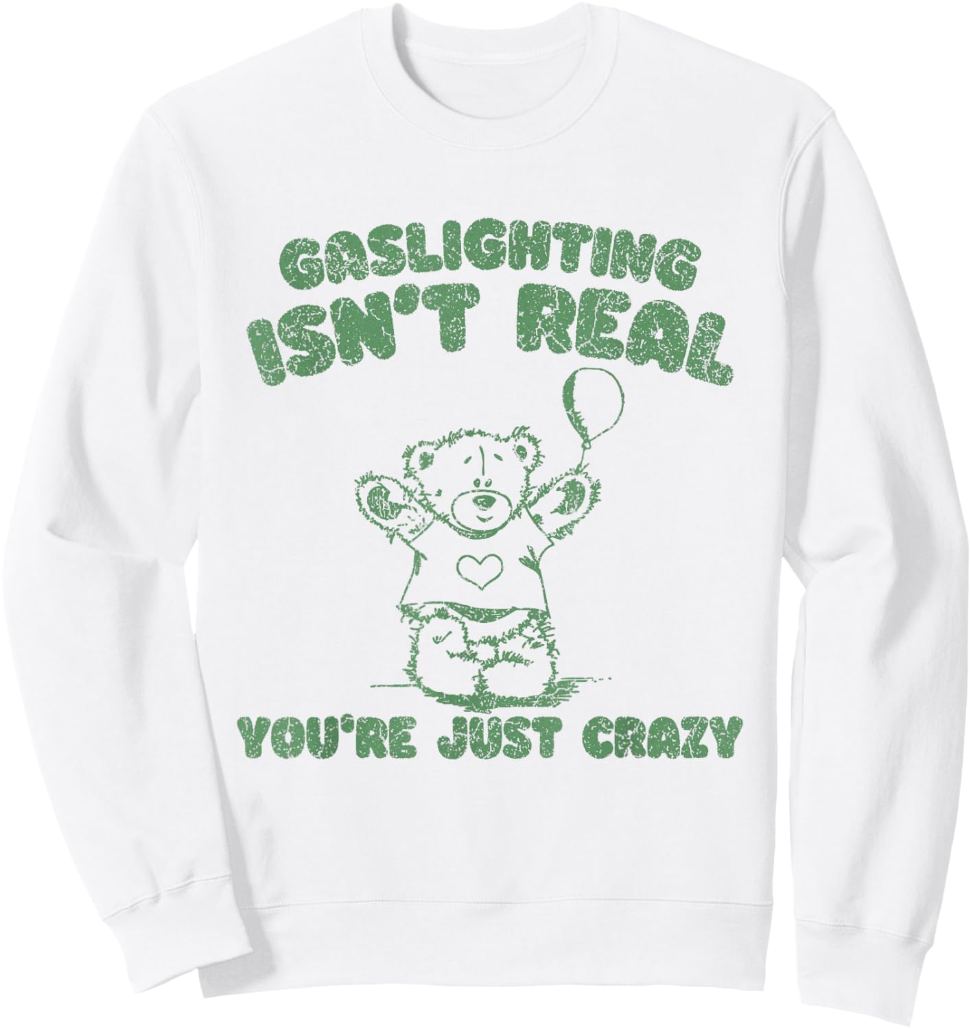 Gaslighting Isn't Real You're Just Crazy Funny Saying Sweatshirt - Sweatshirt | White