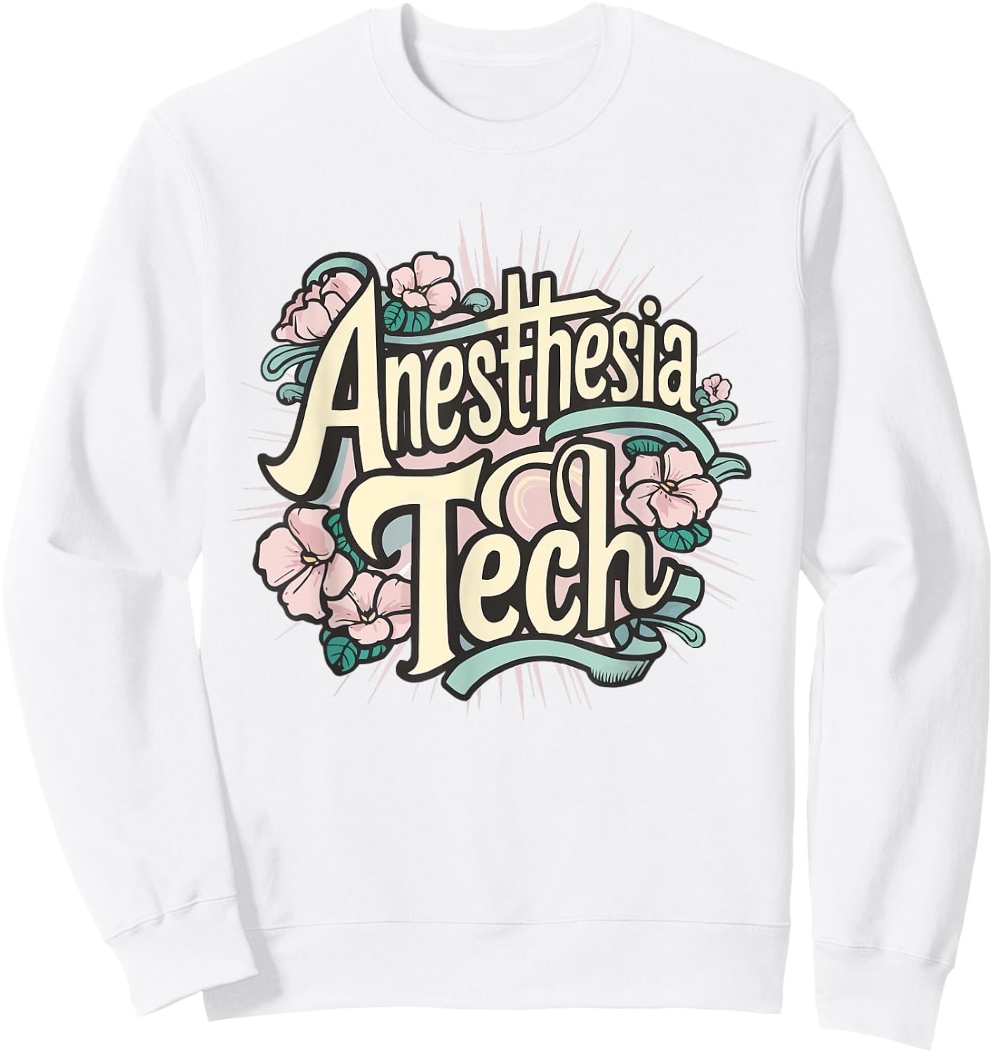Floral Anesthesia Tech Men Women Best Anesthesia Technician Sweatshirt - Sweatshirt | White