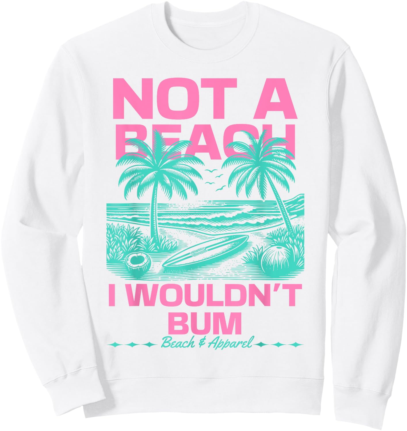 Not a Beach I Wouldn't Bum Funny Cute Retro Summer Vibes Sweatshirt - Sweatshirt | White