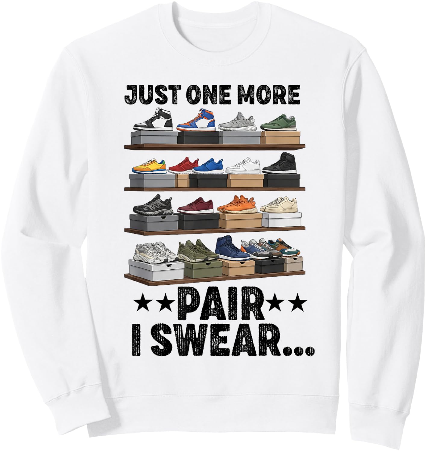 Just One More Pair I Swear Funny Sneakerhead Shoe Lover Sweatshirt - Sweatshirt | White