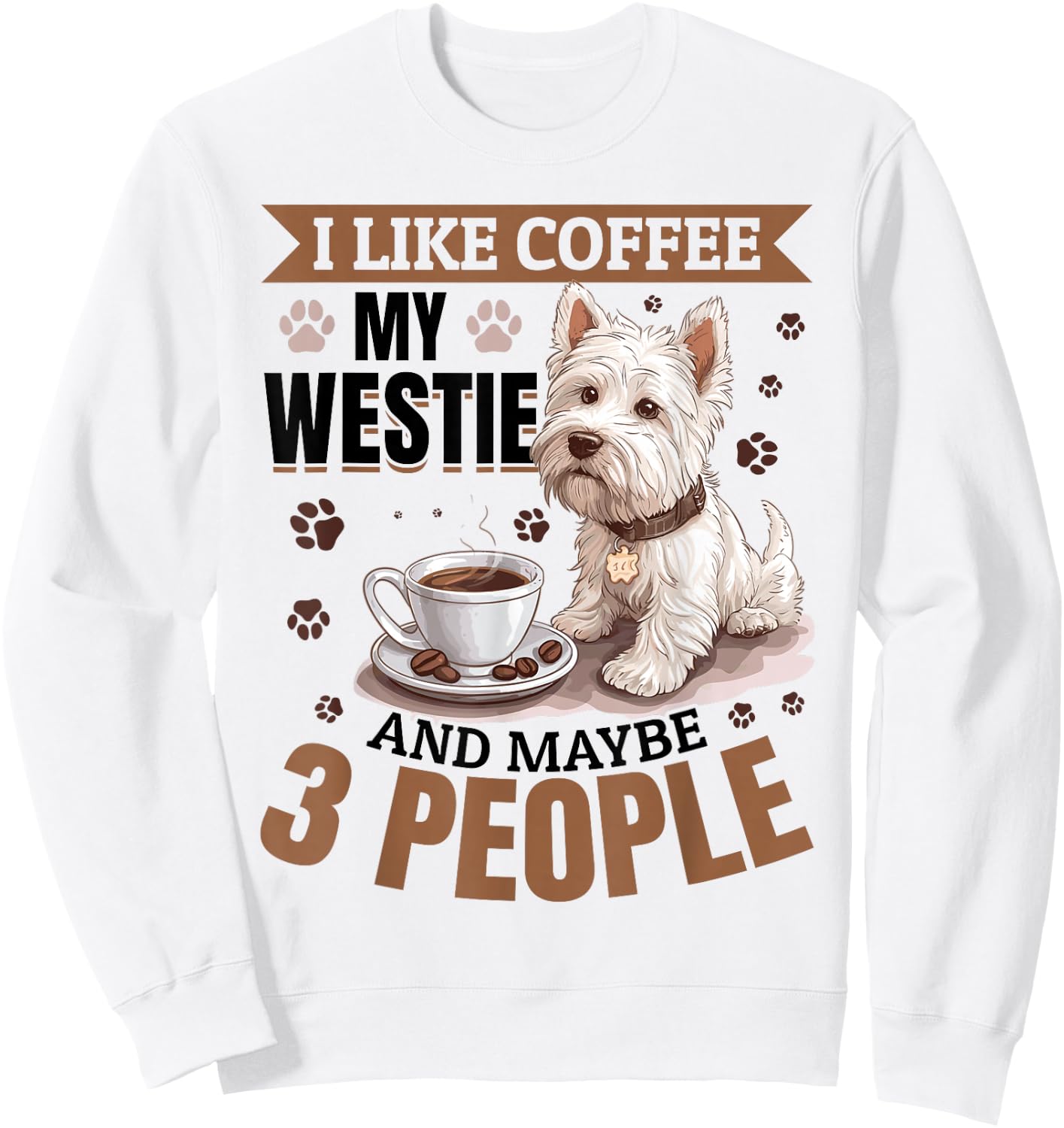 West Highland White Terrier Westie Dog Breed I like coffee Sweatshirt - Sweatshirt | White