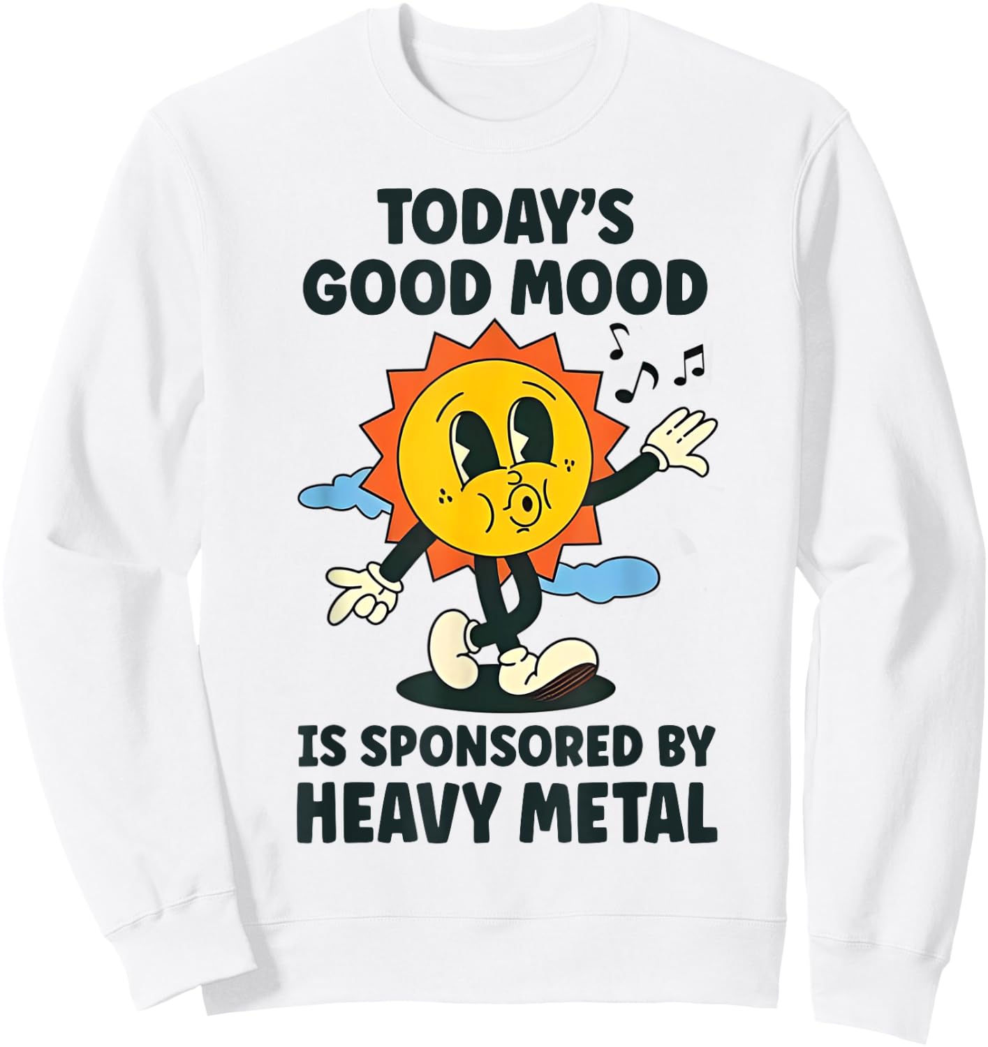 Today's Good Mood is Sponsored by Heavy Metal Sweatshirt - Sweatshirt | White