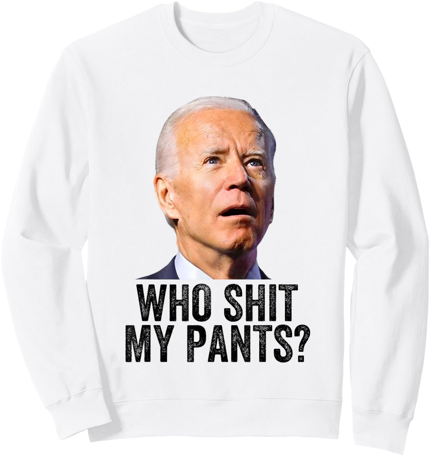 Who Shit My Pants, Anti Joe Biden, Funny Conservative Meme Sweatshirt - Sweatshirt | White
