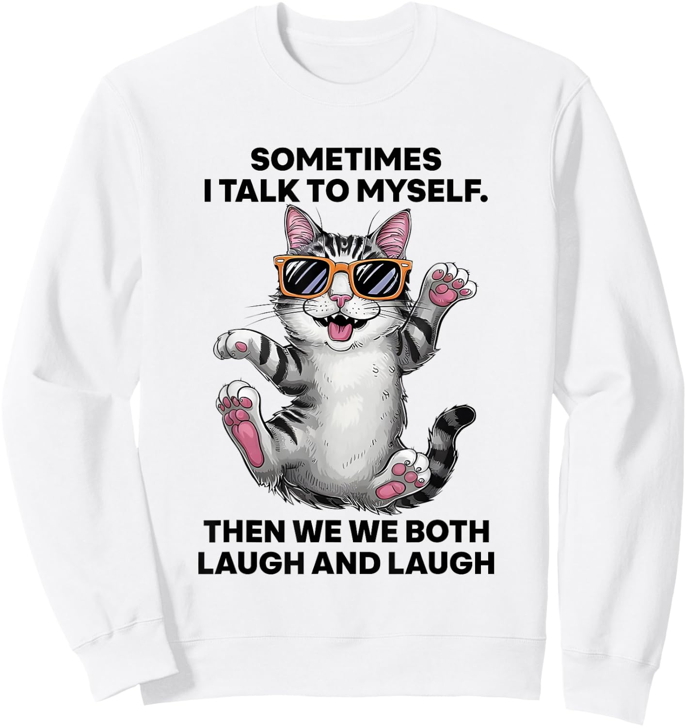 Sometimes I Talk To Myself Then We Both Laugh And Laugh Cat Sweatshirt - Sweatshirt | White