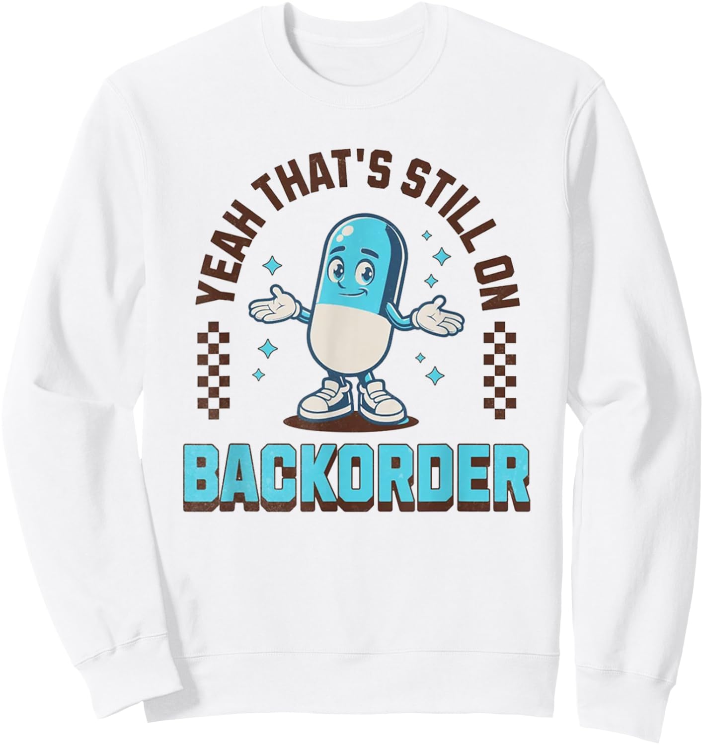 Yeah That's Still On Backorder Funny Pharmacy Tech Sweatshirt - Sweatshirt | White