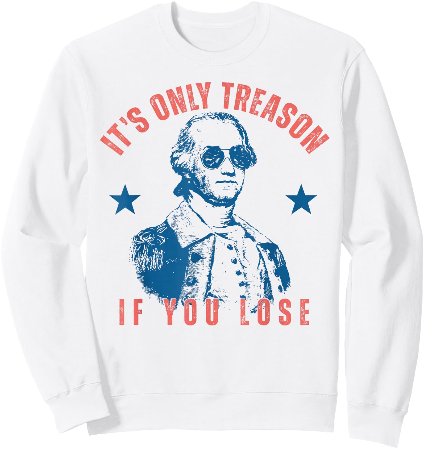 Its Only Treason If You Lose Washington American 4th of July Sweatshirt - Sweatshirt | White