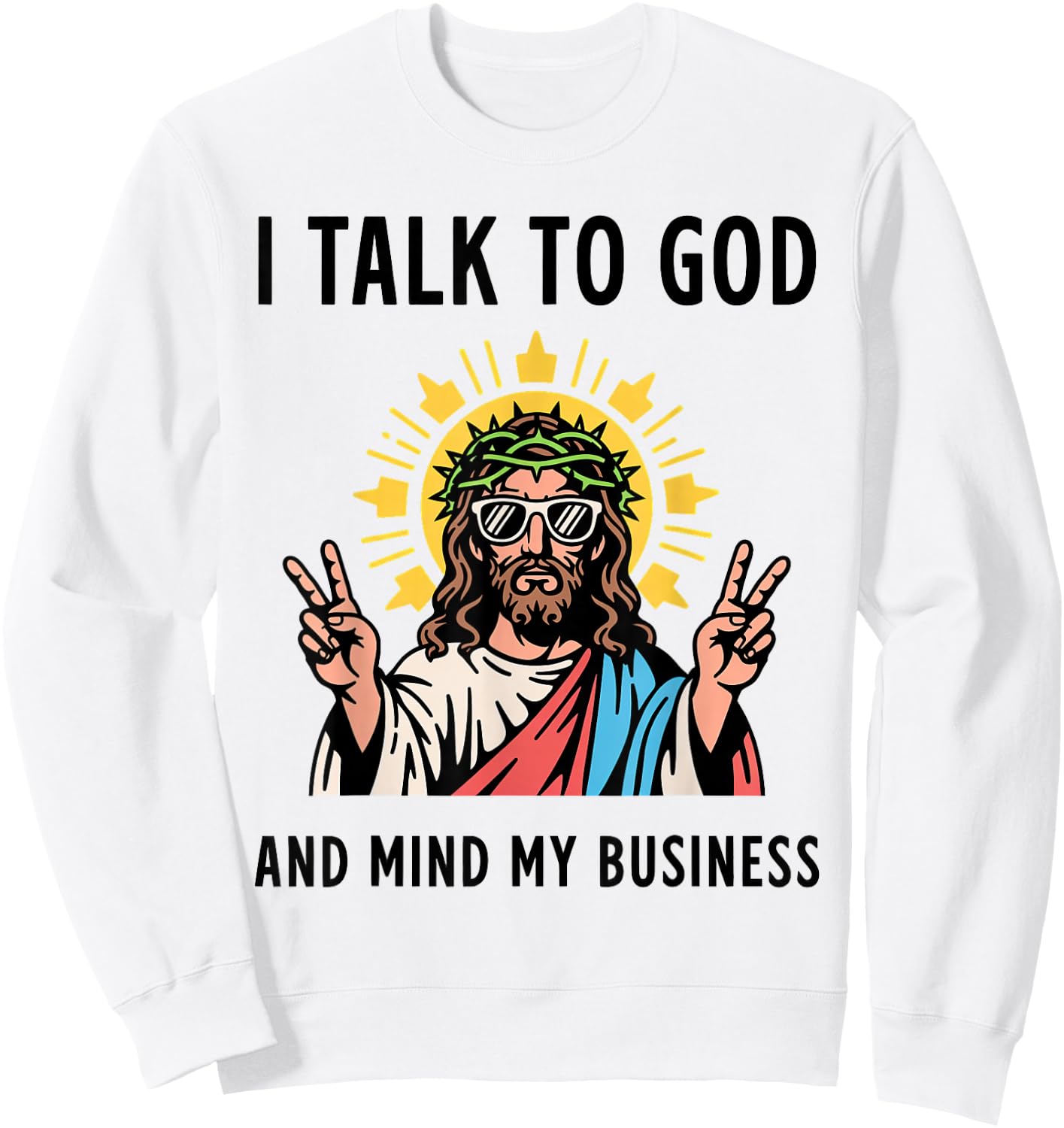 I Talk to God and Mind My Business Talk God Mind Business Sweatshirt - Sweatshirt | White
