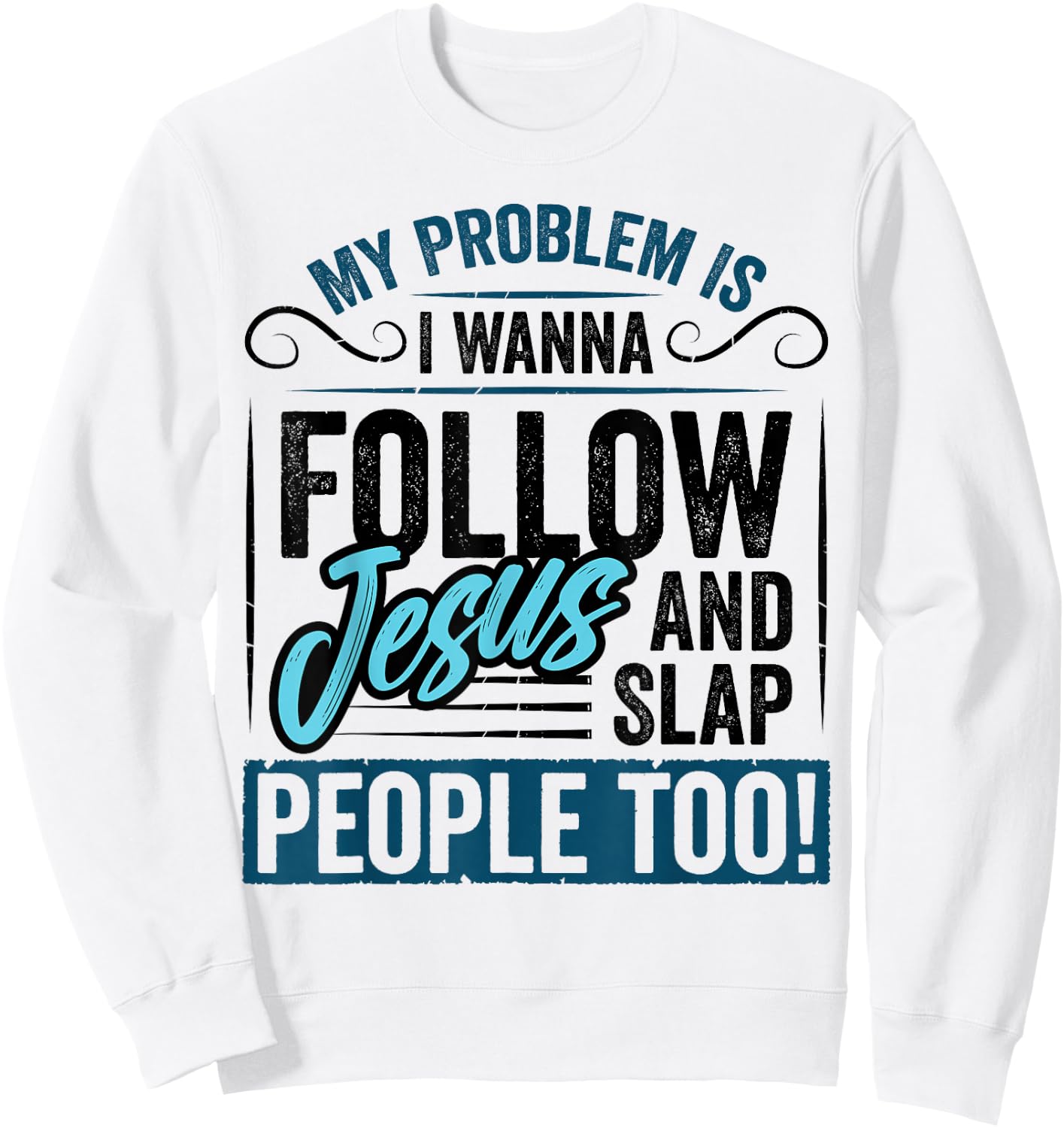 My Problem is I Want to Follow Jesus Slap People Christian Sweatshirt - Sweatshirt | White