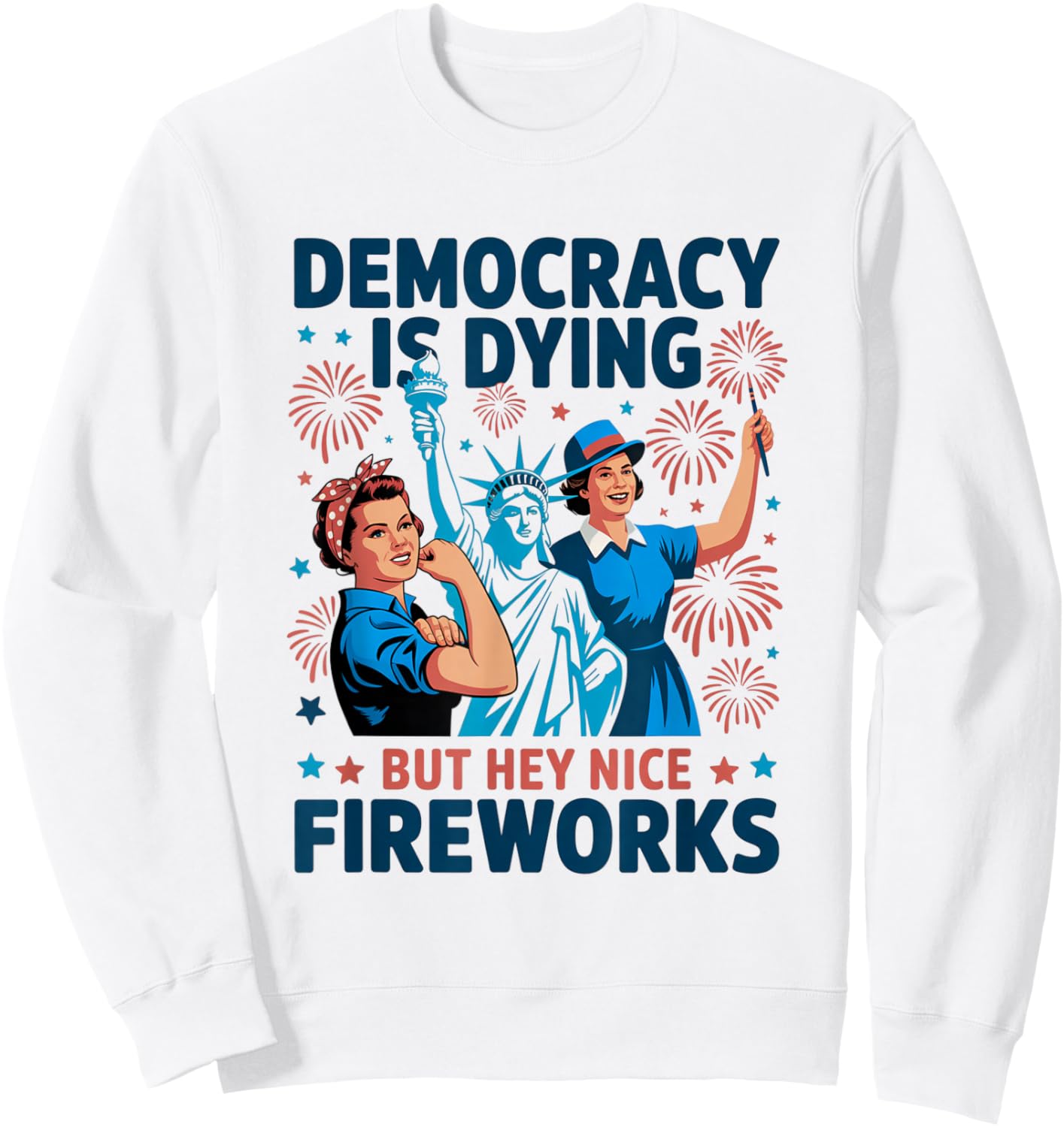 Democracy Is Dying But Hey Nice Fireworks 4th of July Retro Sweatshirt - Sweatshirt | White