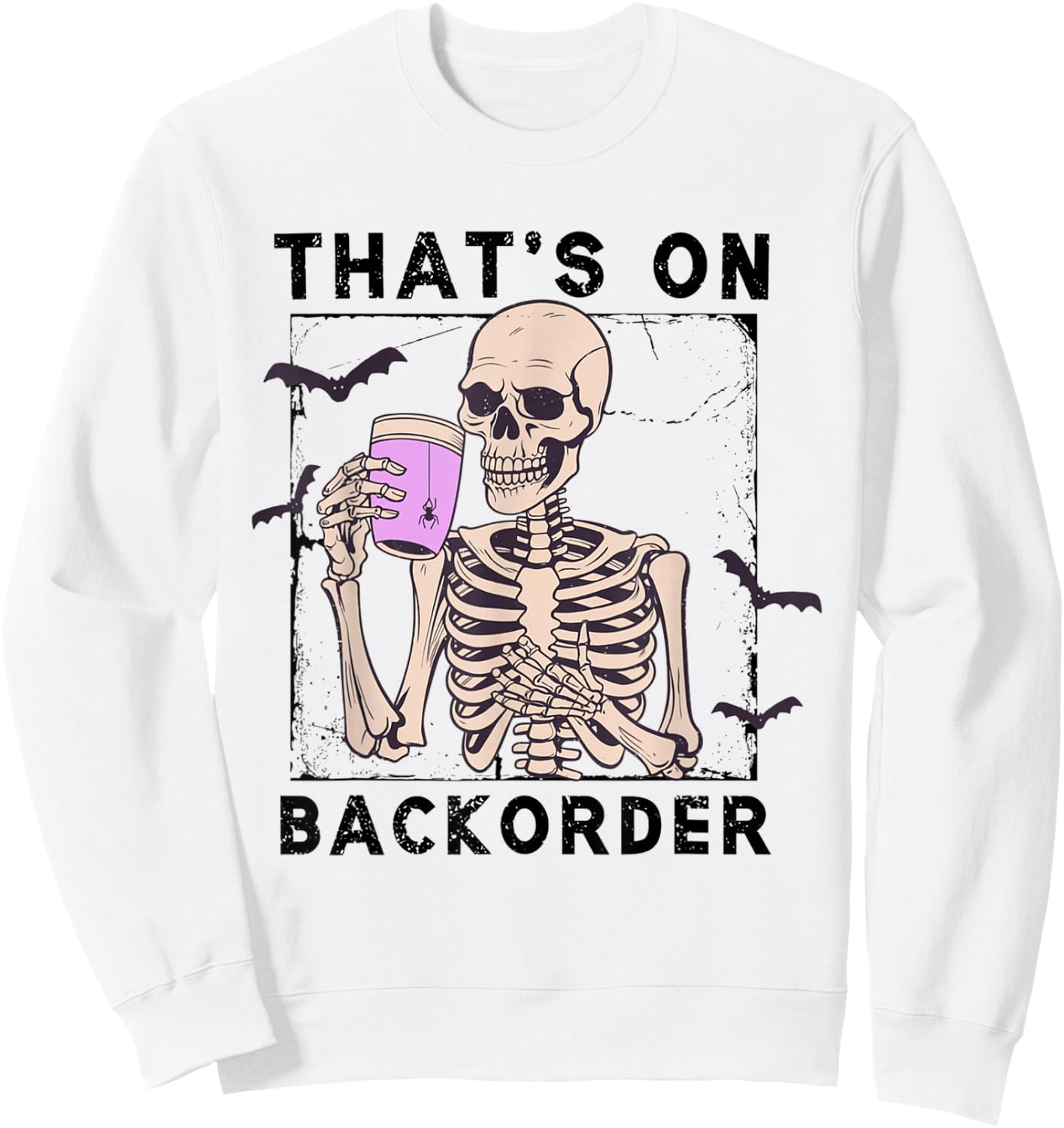 Funny Halloween Pharmacy Tech Skeleton That's Backorder Sweatshirt - Sweatshirt | White