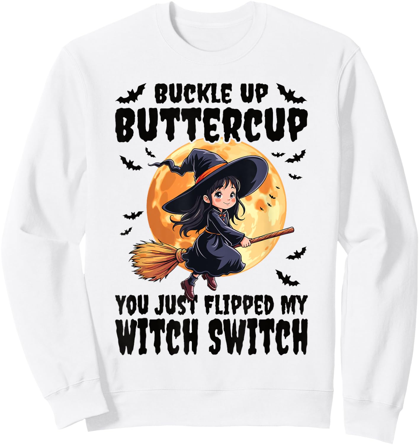 Buckle Up Buttercup You Just Flipped My Witch Switch Witch Sweatshirt - Sweatshirt | White