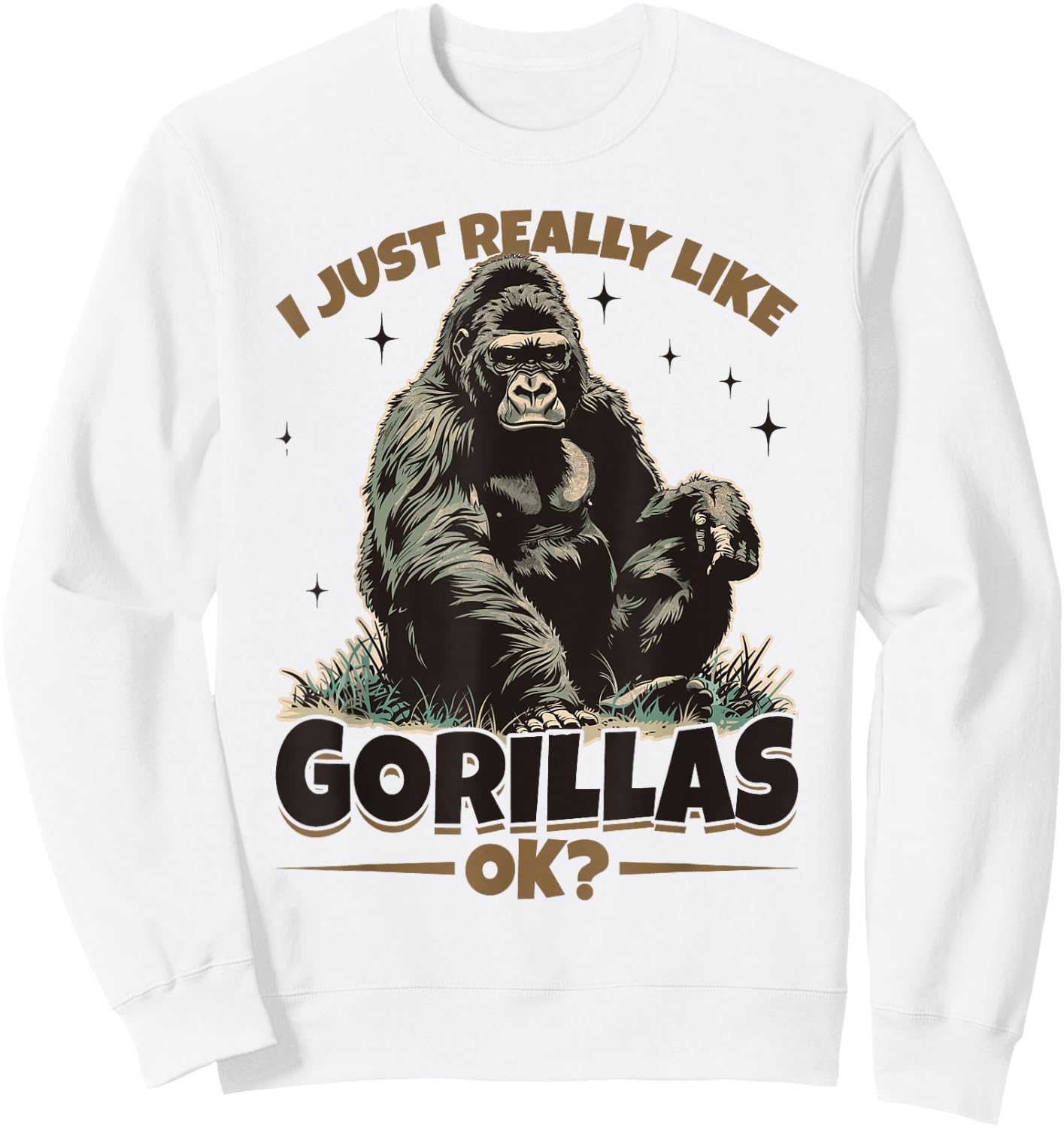Funny Gorilla Animal I Just Really Like Gorillas, Ok? Sweatshirt - Sweatshirt | White
