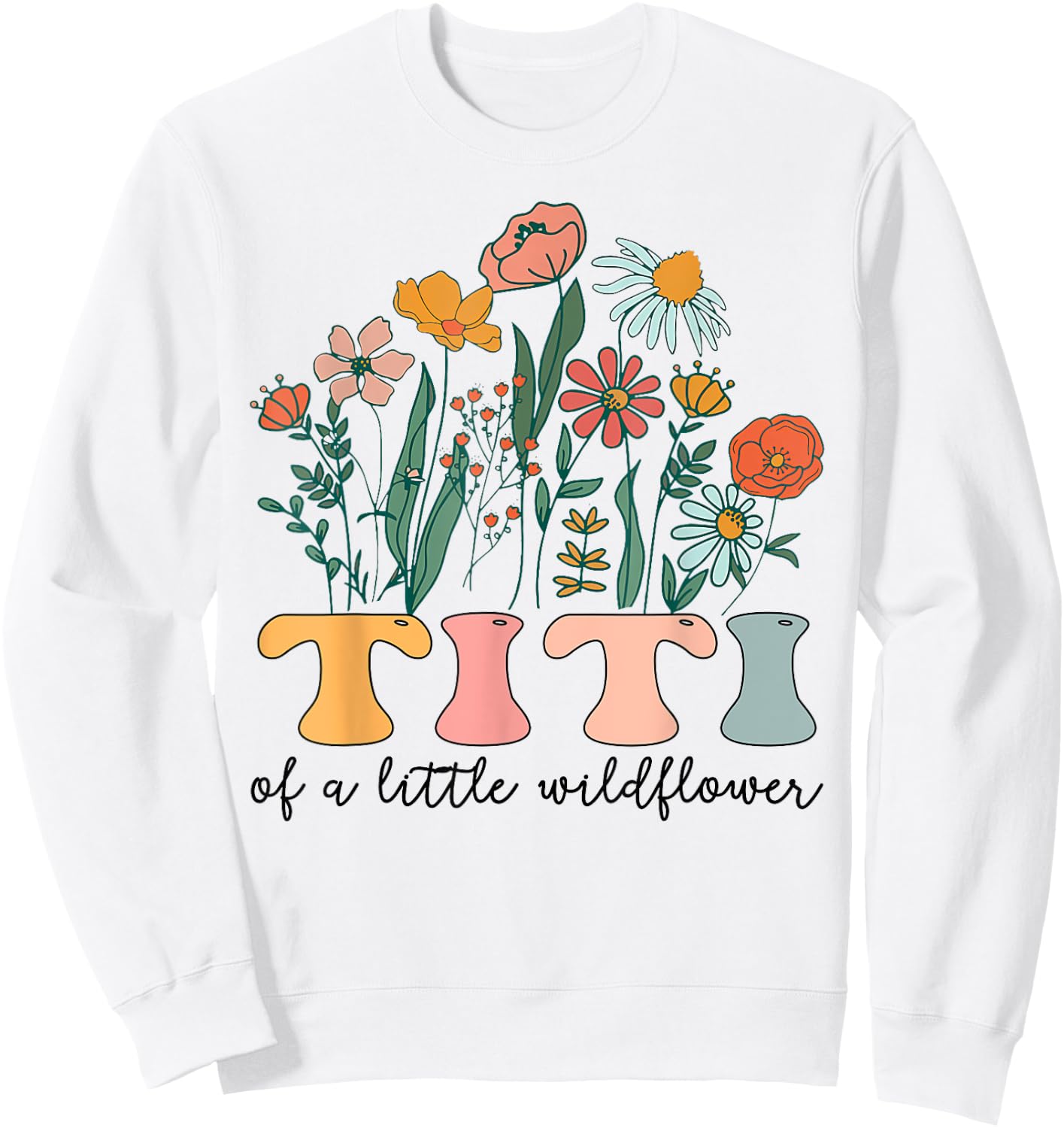 Titi Of The Little Wildflower Birthday Party Baby Shower Sweatshirt - Sweatshirt | White