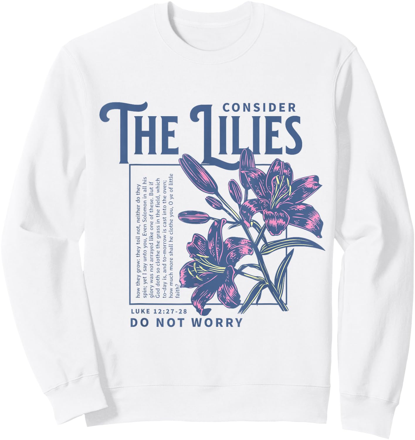 Consider the Lilies Christian Bible Scripture Luke 12:27-28 Sweatshirt - Sweatshirt | White