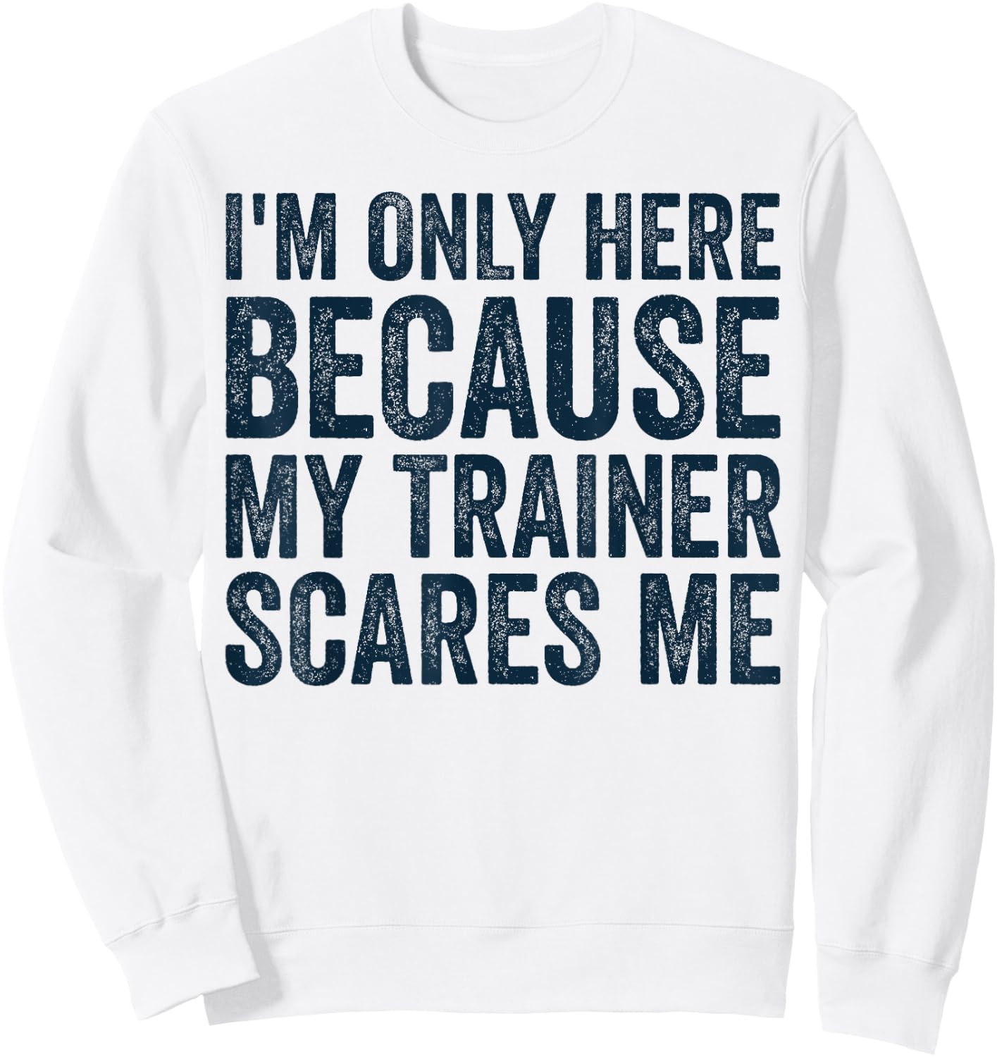 I'm Only Here Because My Trainer Scares Me Retro Workout Sweatshirt - Sweatshirt | White