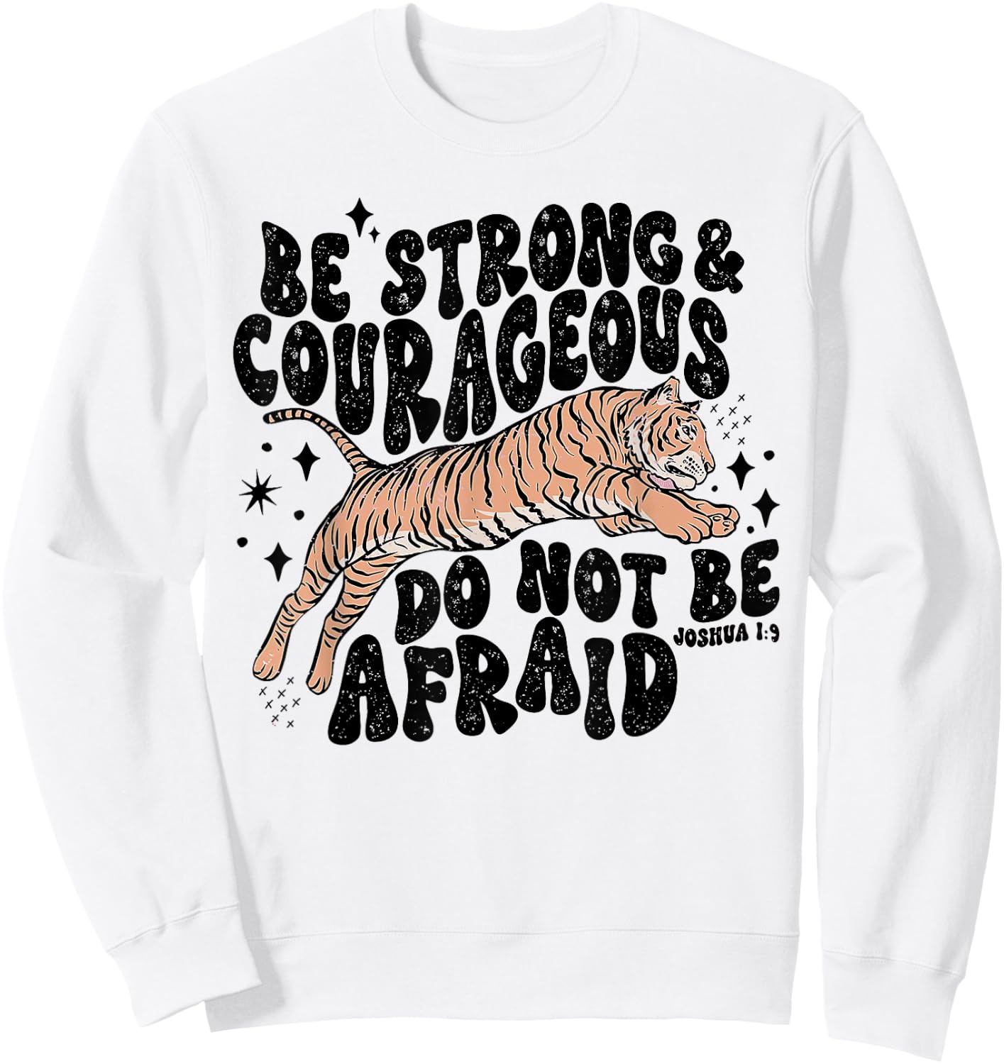 Be Strong Courageous Tiger Do Not Be Afraid Sweatshirt - Sweatshirt | White