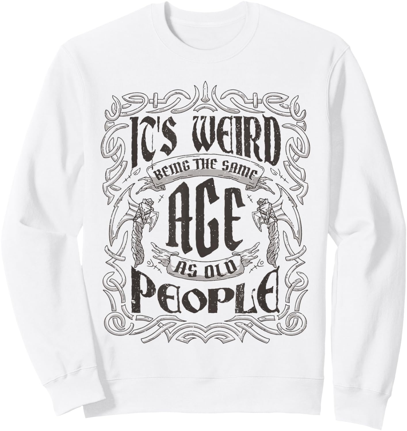 Birthday Party For Dad & Grandpa Cloths & Apparel Its Weird Being The Same Age As Old People Vintage Funny , Small, Grey Sweatshirt - Sweatshirt | White