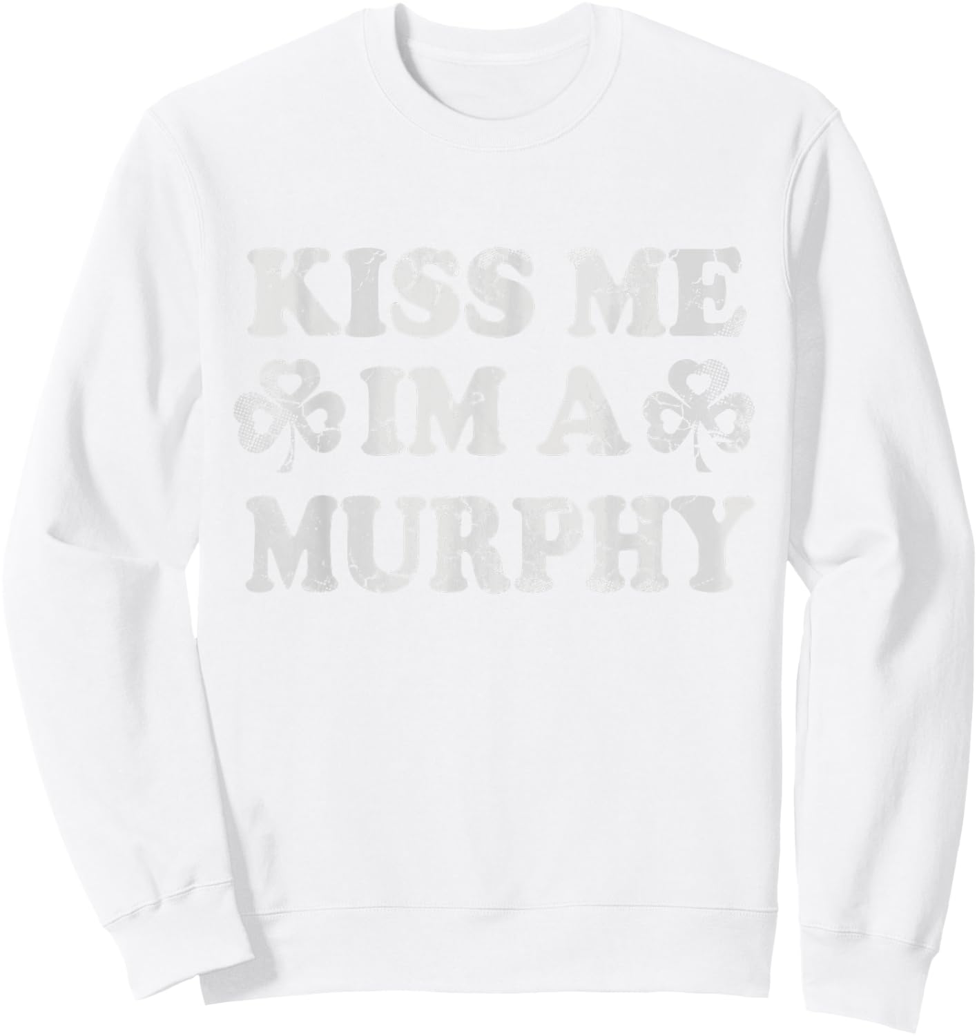 Kiss Me I'm A Murphy Irish St Patricks Day Men Women Kids Sweatshirt - Sweatshirt | White