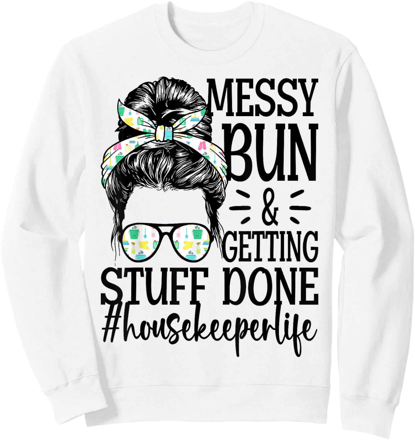 Housekeeper Life Messy Bun Cleaning Housekeeping Sweatshirt - Sweatshirt | White