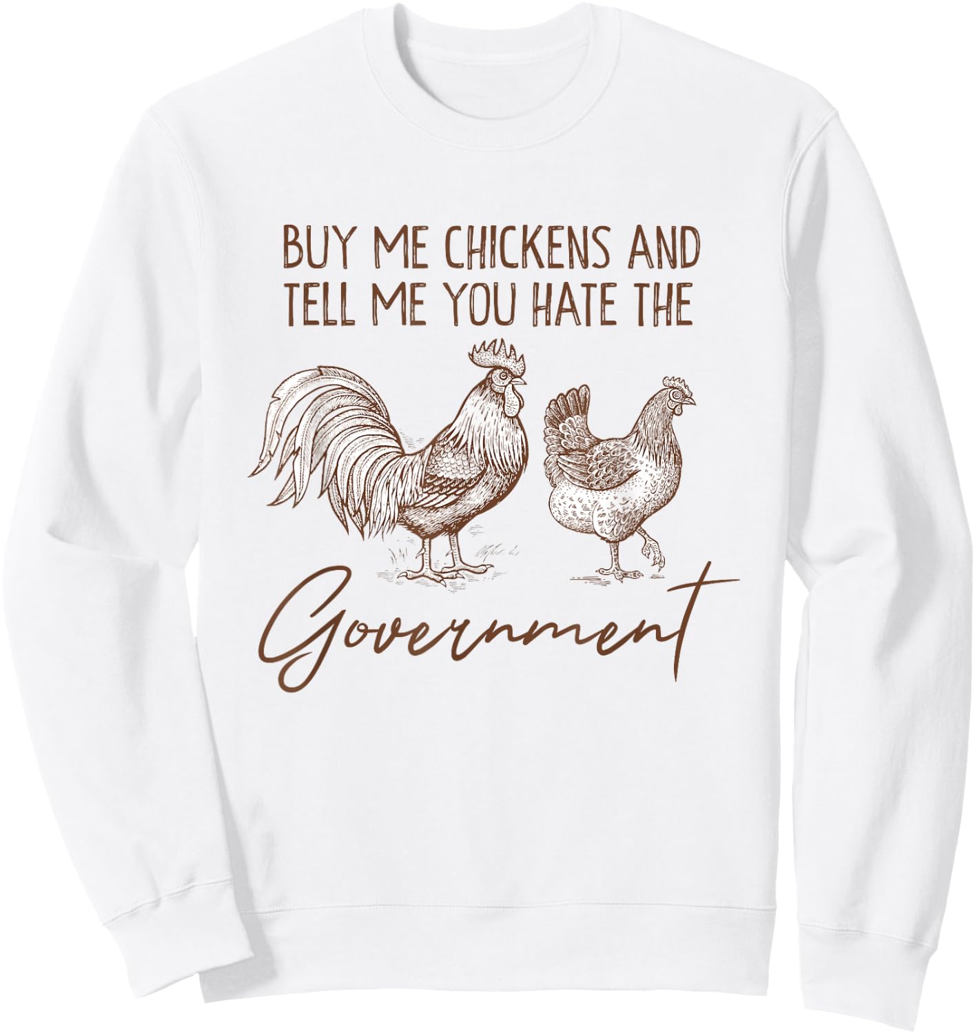 Funny Buy Me Chickens And Tell Me You Hate The Government Sweatshirt - Sweatshirt | White