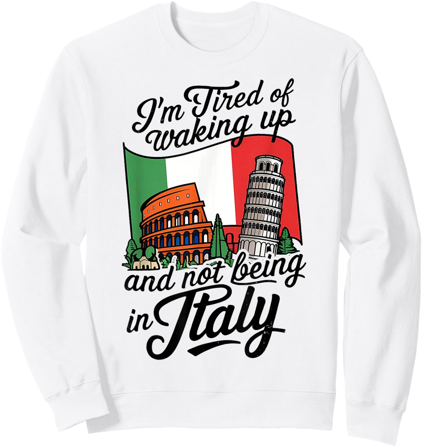 I'm Tired of Waking Up and Not Being in Italy Sweatshirt - Sweatshirt | White
