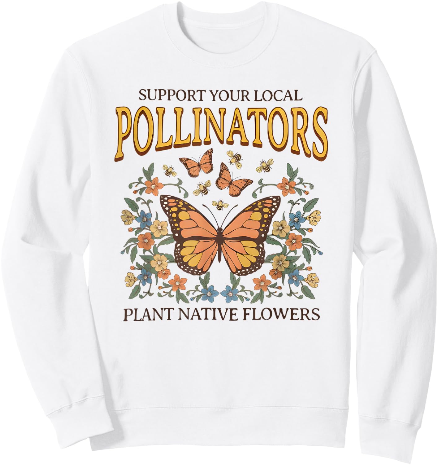 Support Your Local Pollinators Plant Native Flowers Sweatshirt - Sweatshirt | White
