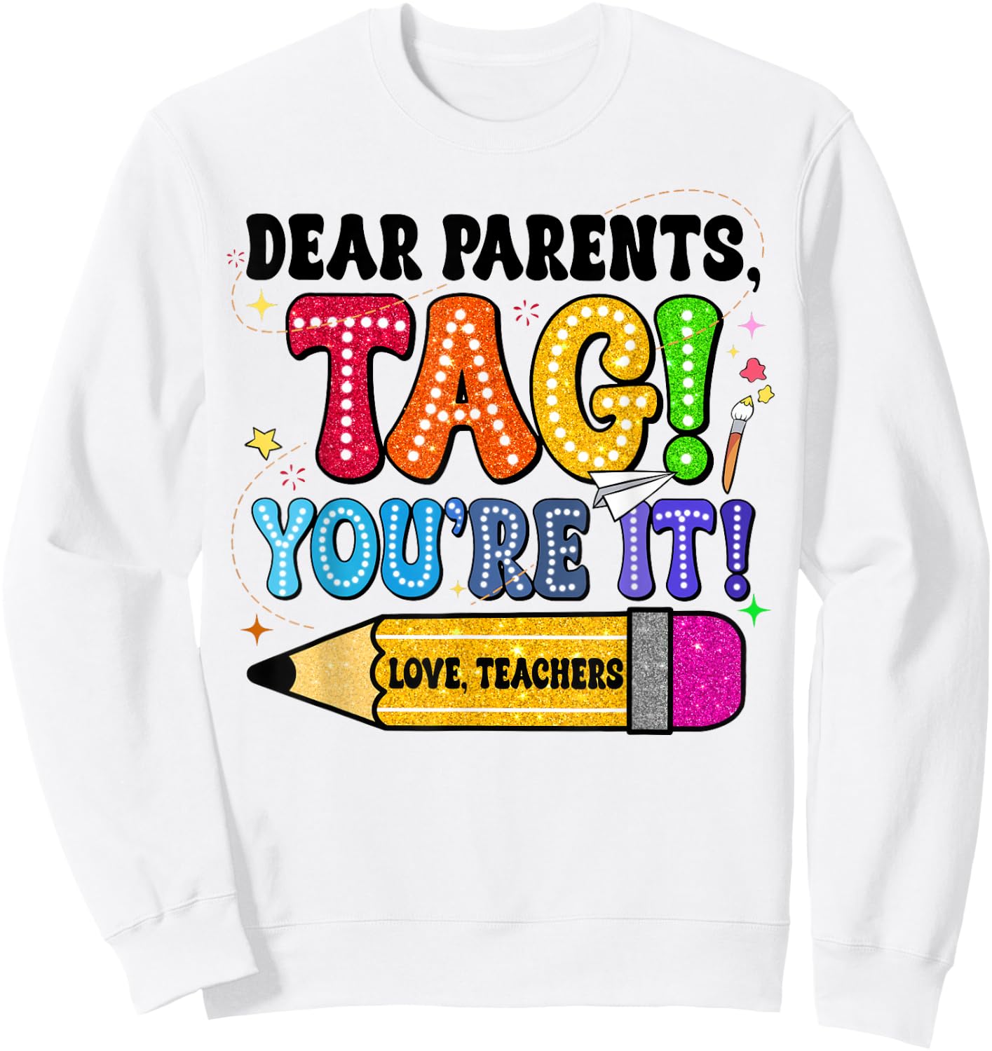 End Of Year Student Dear Parents Tag You're It Love Teachers Women Sweatshirt - Sweatshirt | White