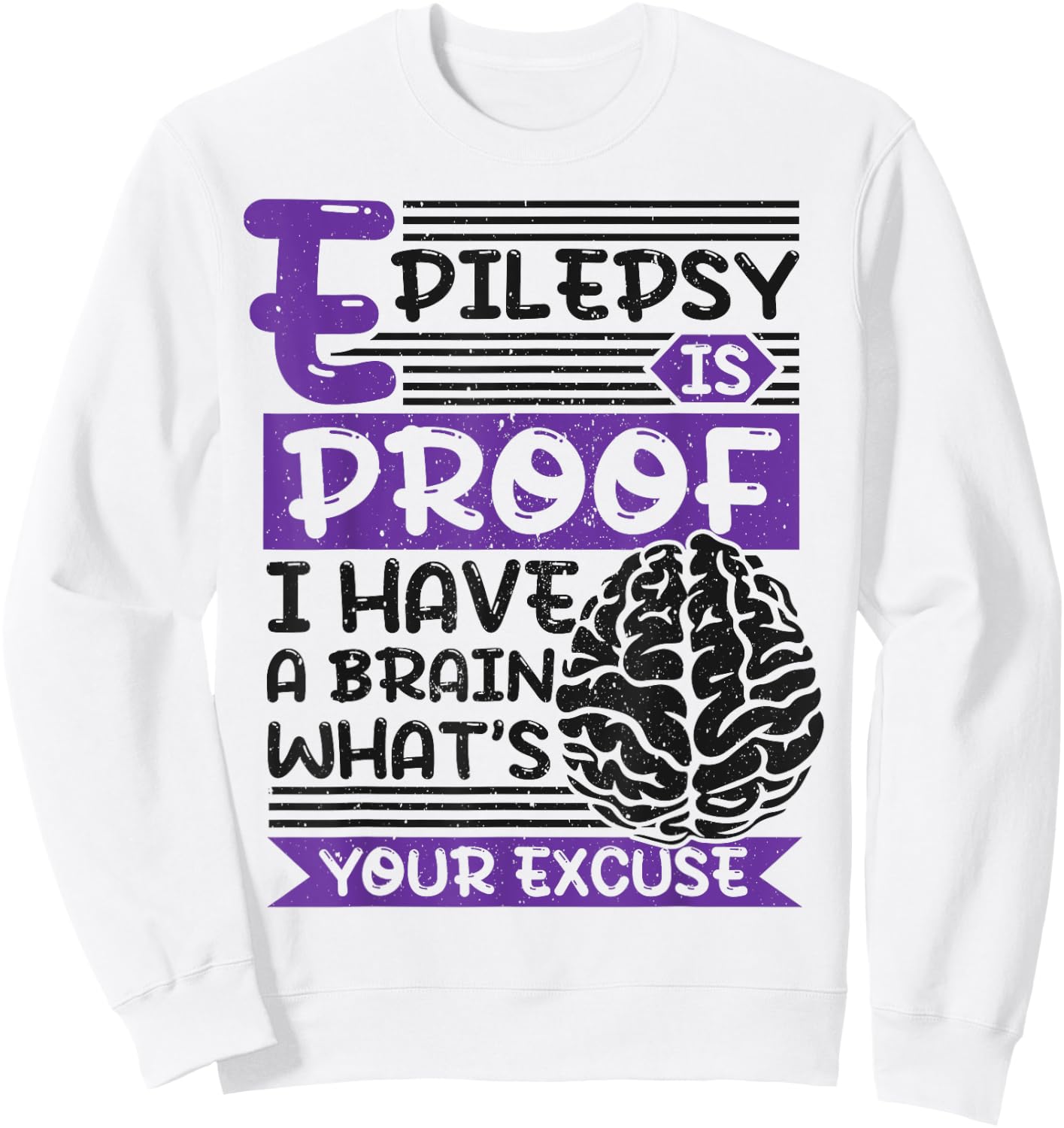 Epilepsy Is Proof I Have Brain What'S Your Excuse, Epilepsy Sweatshirt - Sweatshirt | White