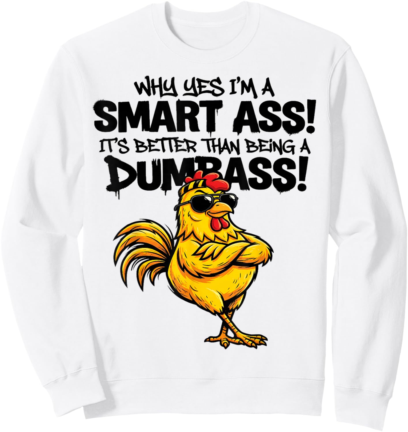 Why yes I'm a smart Ass It's Better Than Being Dumbass Sweatshirt - Sweatshirt | White