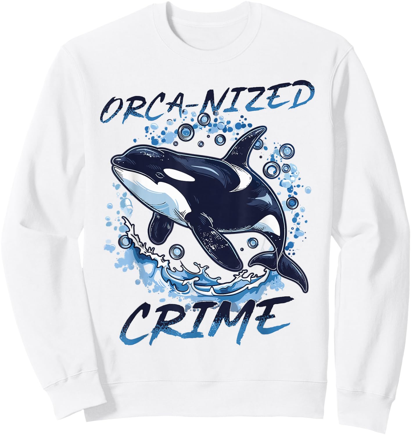 Funny Orca Animal Orca-nized Crime Sweatshirt - Sweatshirt | White