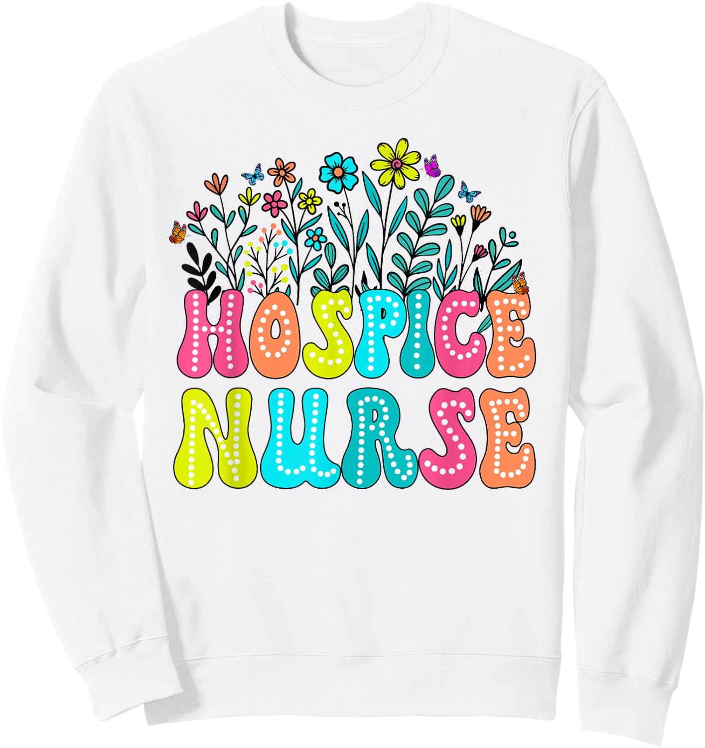 Hospice Nurse Week Groovy Wildflower Appreciation Day Women Sweatshirt - Sweatshirt | White