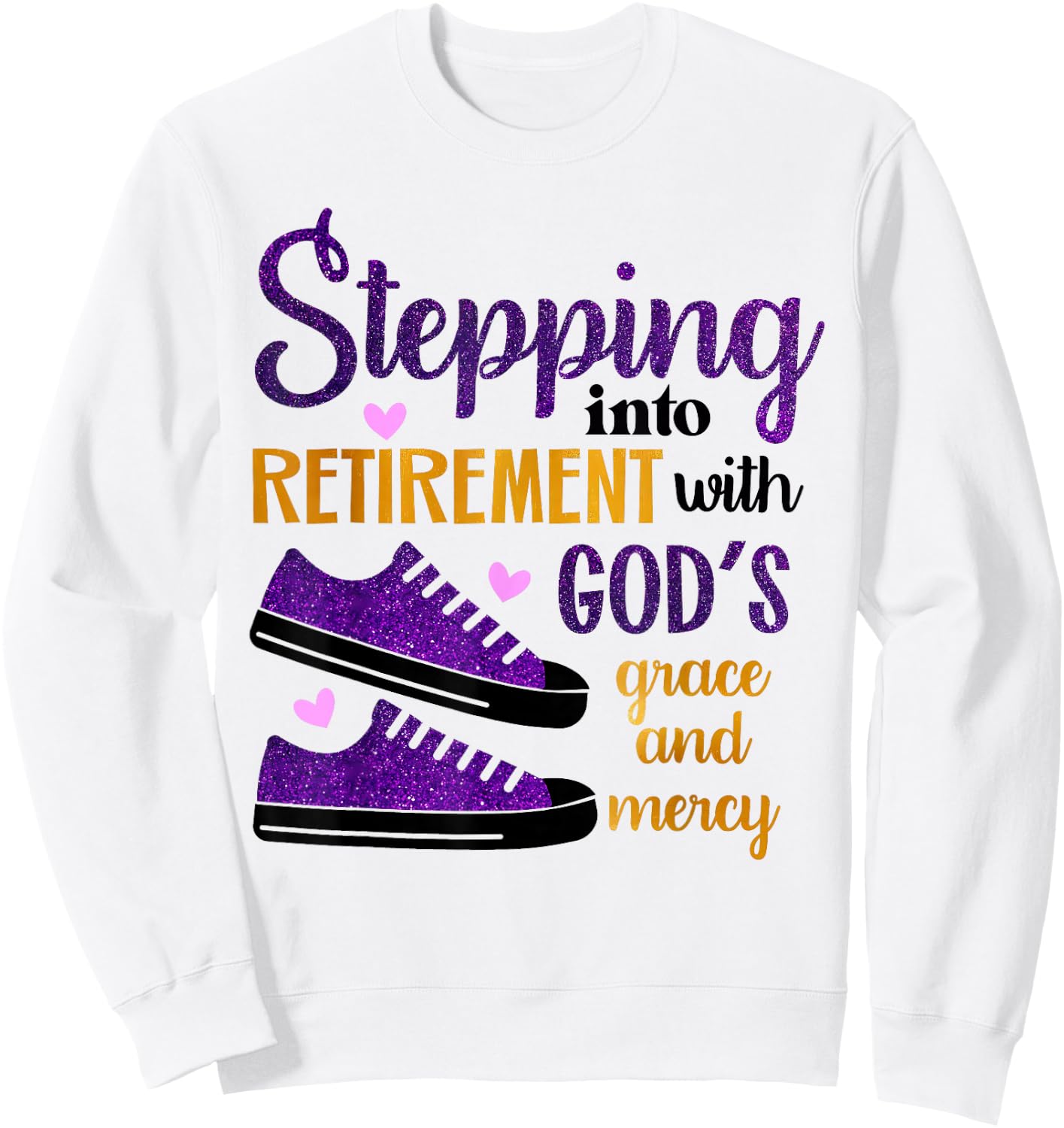 Stepping Into My Retirement With God's Grace And Mercy Sweatshirt - Sweatshirt | White