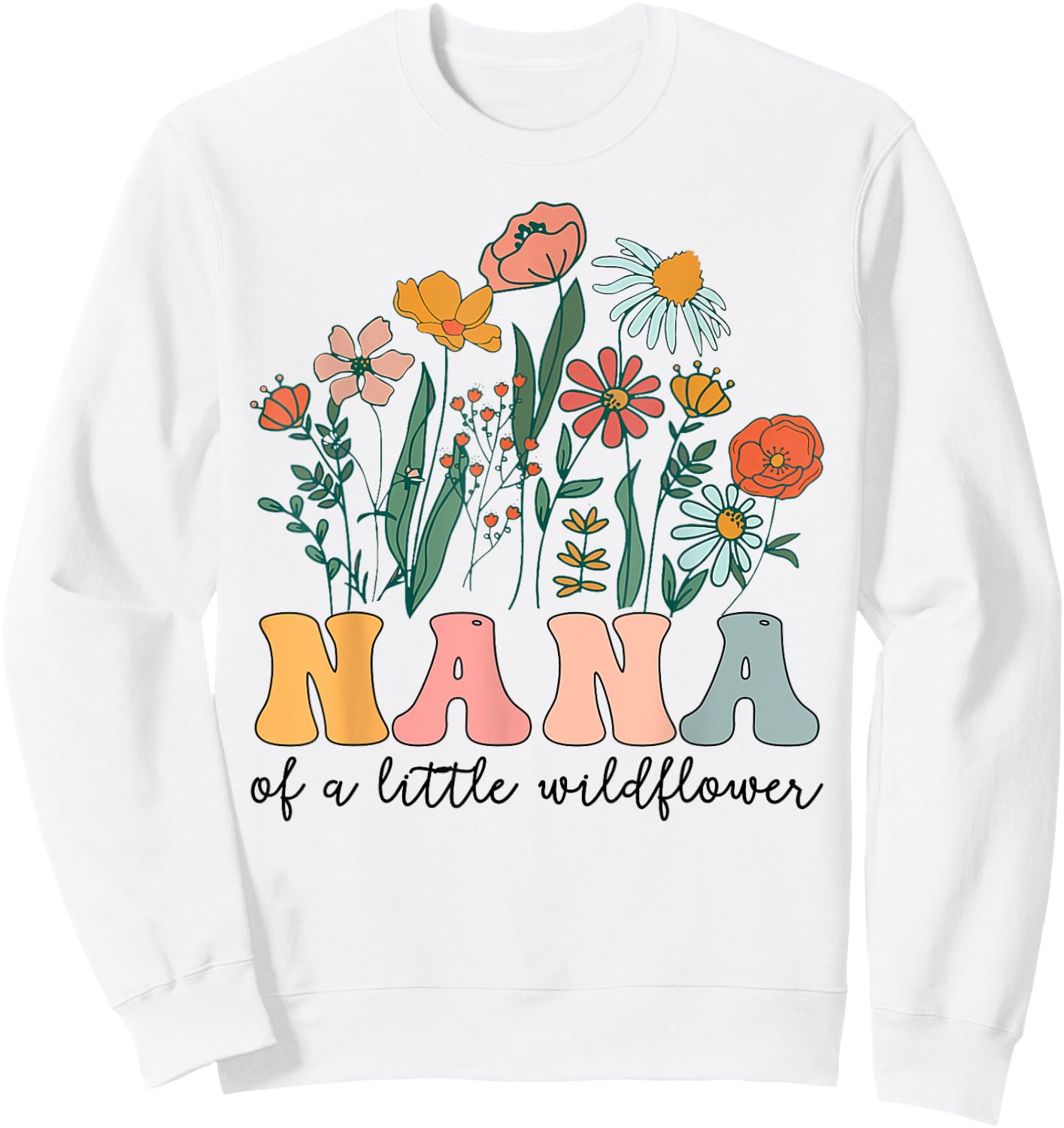 Nana Of The Little Wildflower Birthday Party Baby Shower Sweatshirt - Sweatshirt | White