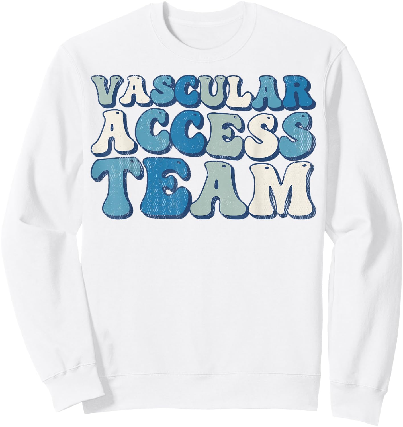 Vascular Access Team Nursing RN Nurse Appreciation Groovy Sweatshirt - Sweatshirt | White