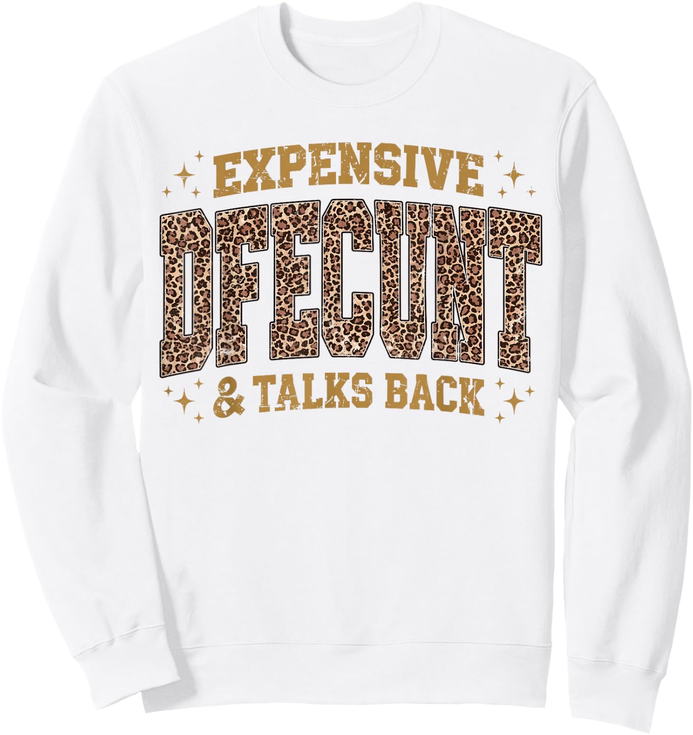 Leopard Expensive Difficult and Talks Back Funny Saying Sweatshirt - Sweatshirt | White