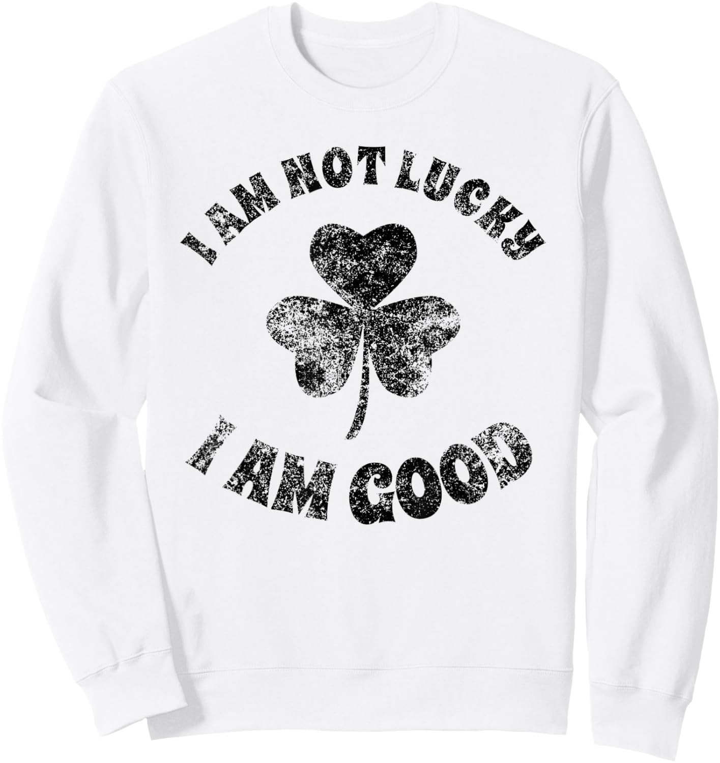 Vintage I'm Not Lucky I'm Good St Patricks Day Shamrock Sweatshirt - Sweatshirt | White