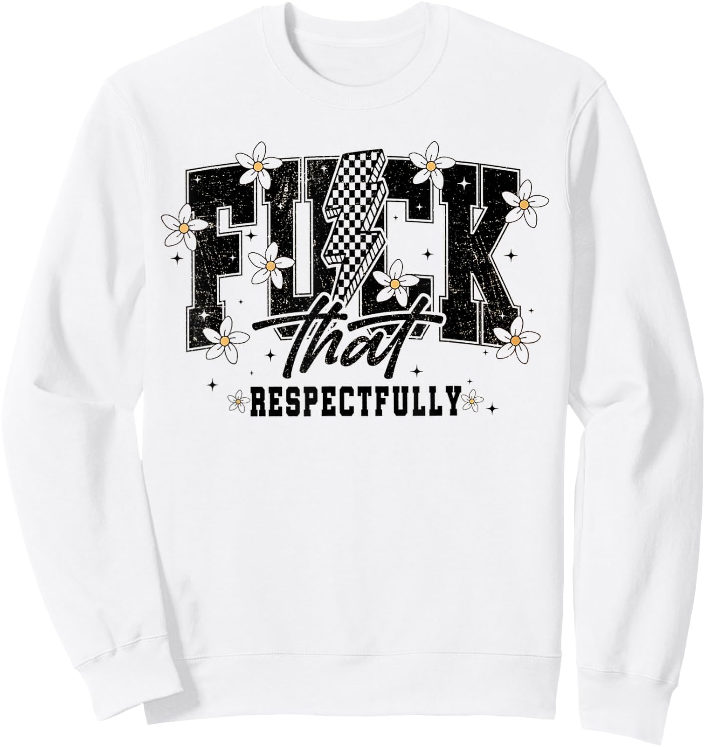 Fuck That Respectfully Funny Sarcastic Sweatshirt - Sweatshirt | White