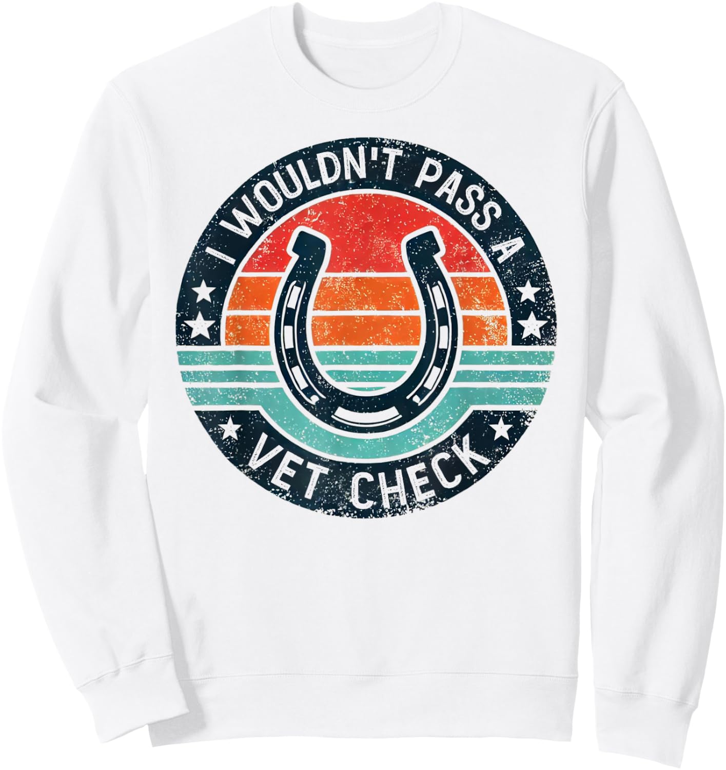 I Wouldn't Pass A Vet Check Horseback Riding Men Women Sweatshirt - Sweatshirt | White
