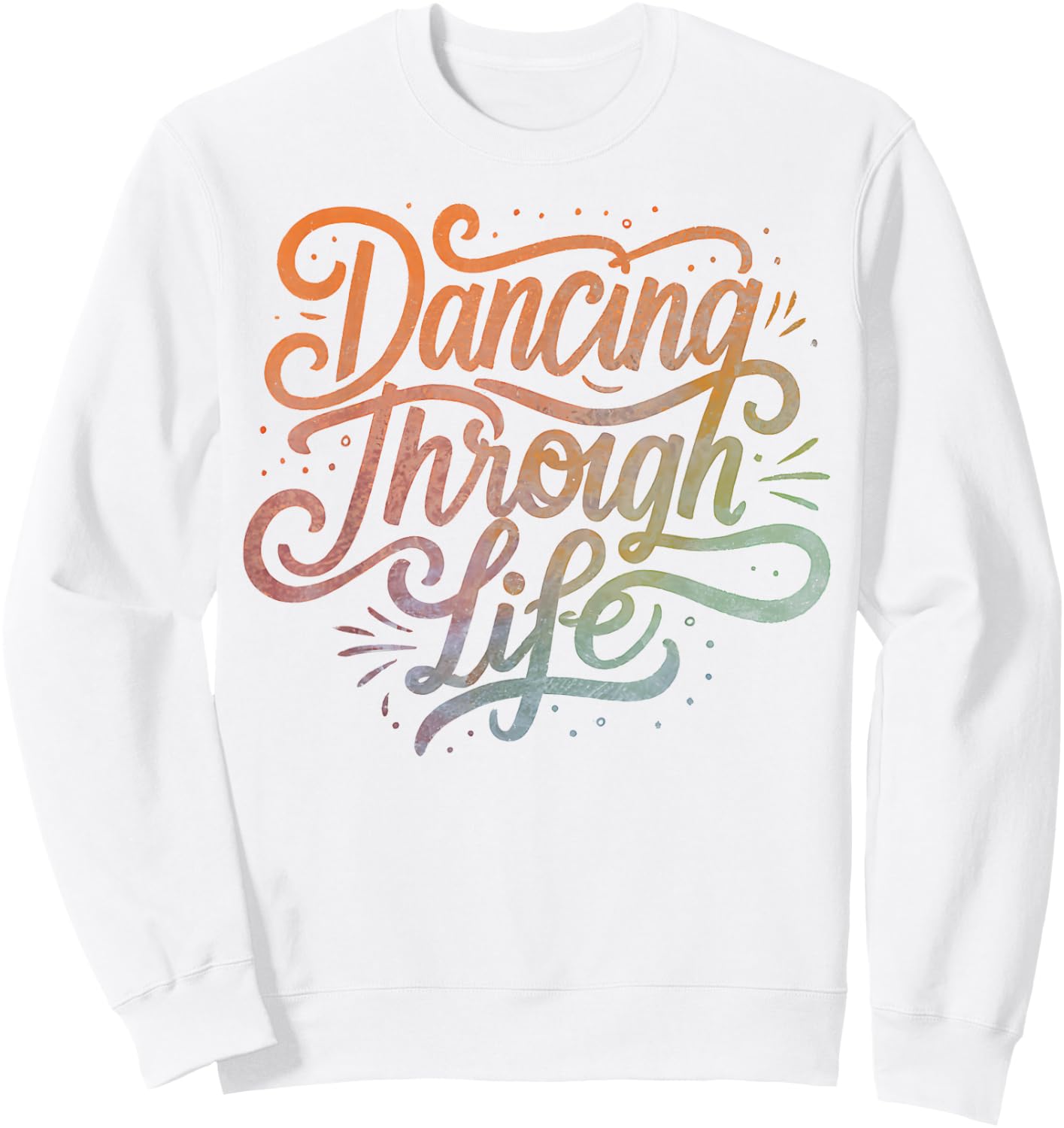Graphic Men Women Boys Girls Dancing Through Life Apparel For Ballerinas Dancers And Sweatshirt - Sweatshirt | White