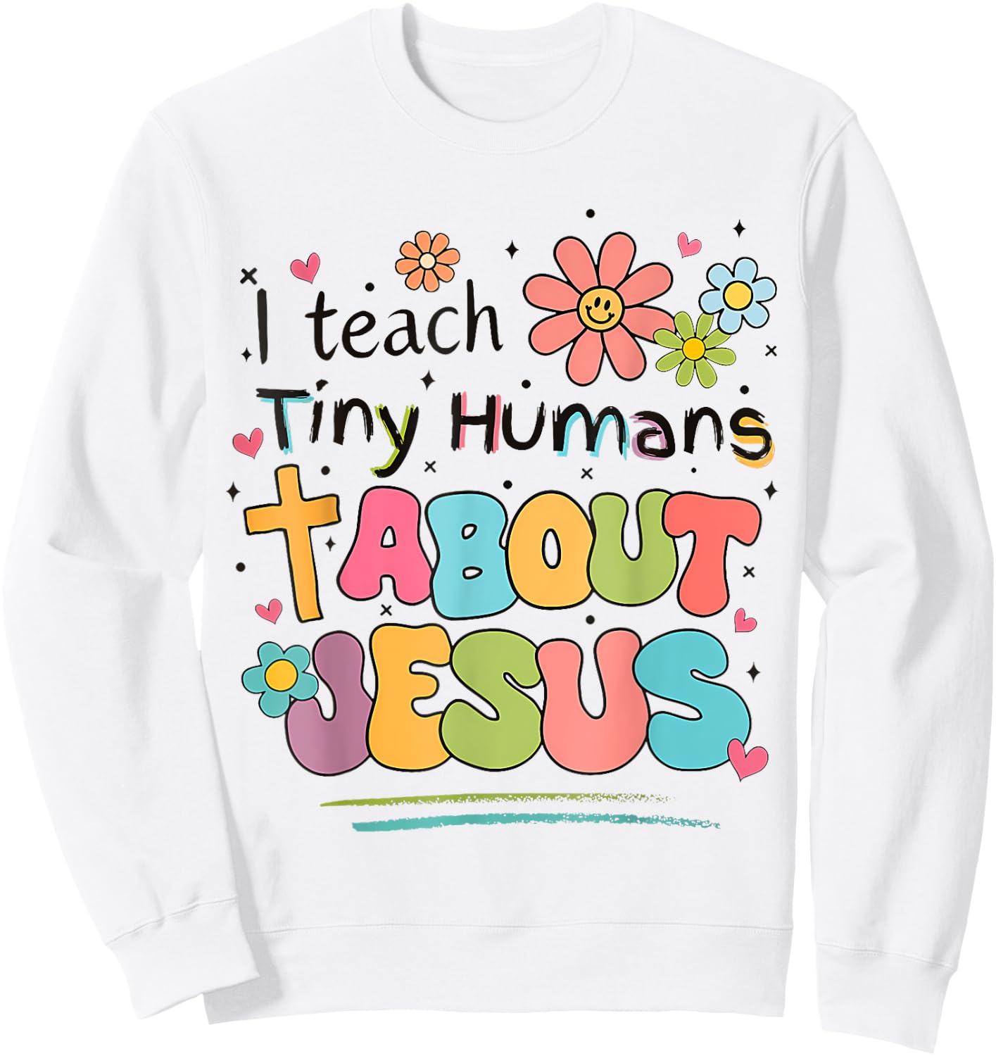 I Teach Tiny Humans About Jesus Christian Bible Teacher Sweatshirt - Sweatshirt | White