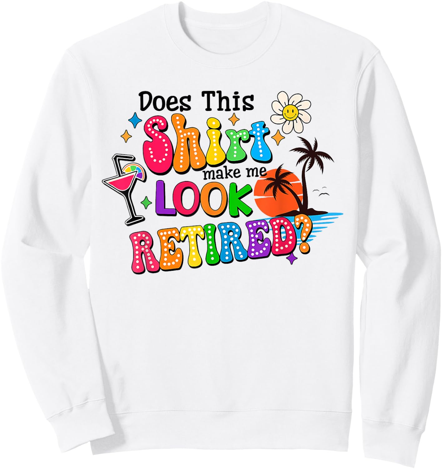 Does This Makes Me Look Retired Retirement Pensioner Sweatshirt - Sweatshirt | White