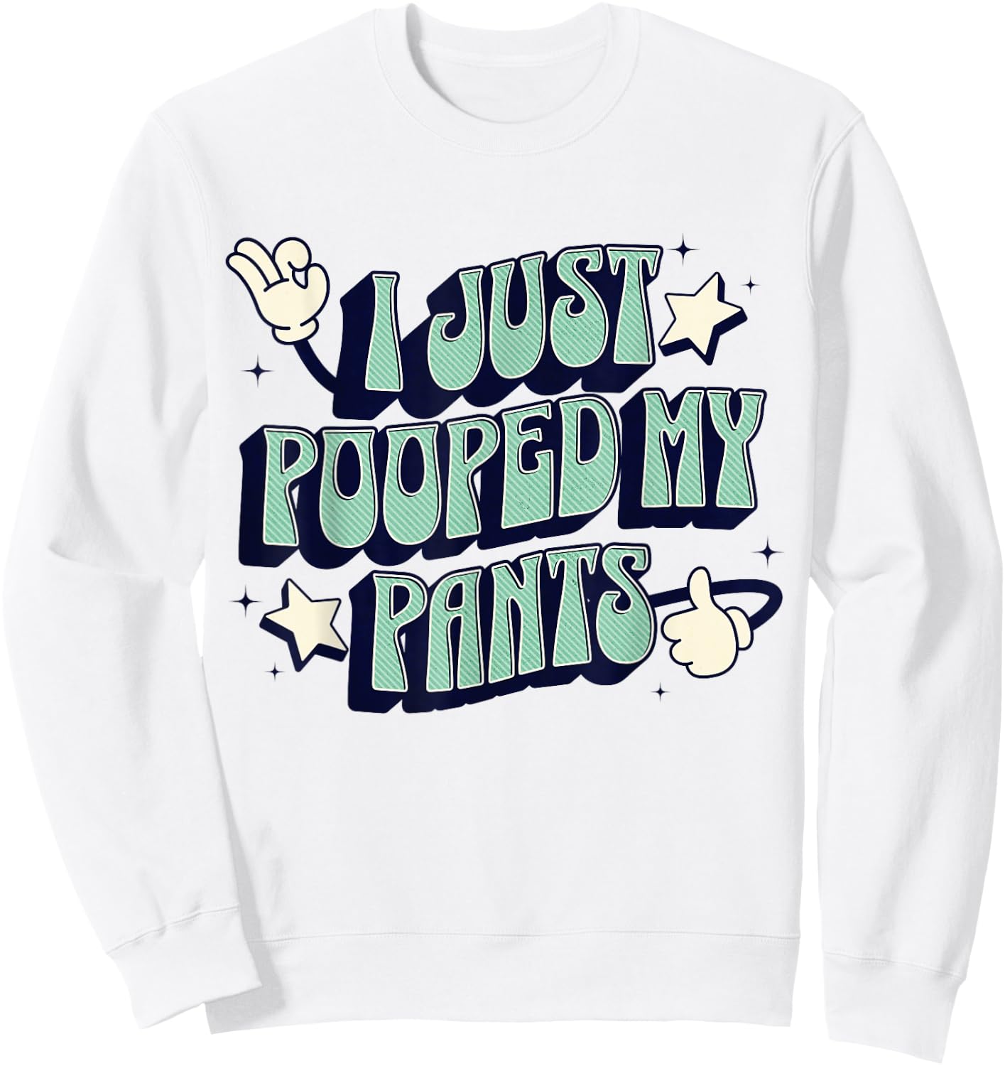 I Just Pooped my Pants Toilet Humor Funny Adult Humor Meme Sweatshirt - Sweatshirt | White