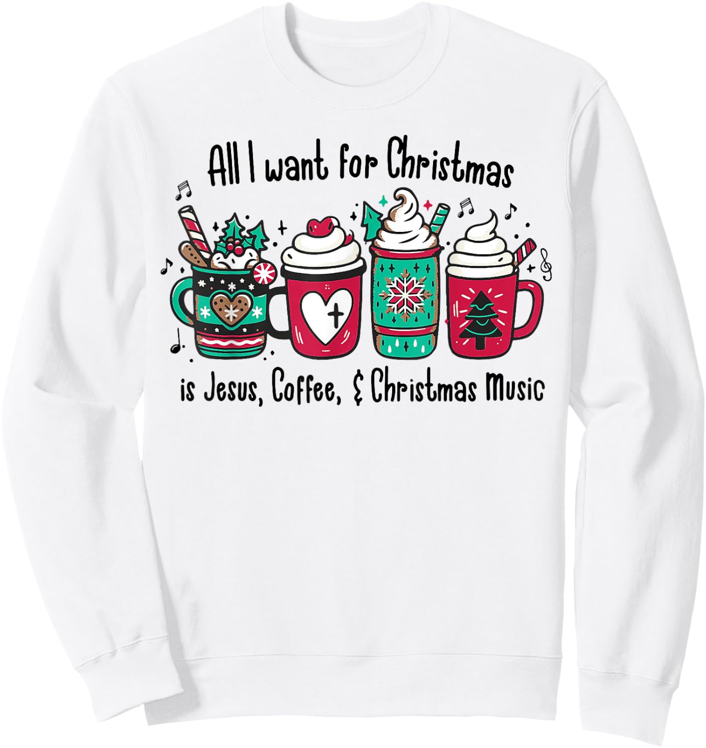 All I Want For Christmas Is Jesus, Coffee & Christmas Music Sweatshirt - Sweatshirt | White