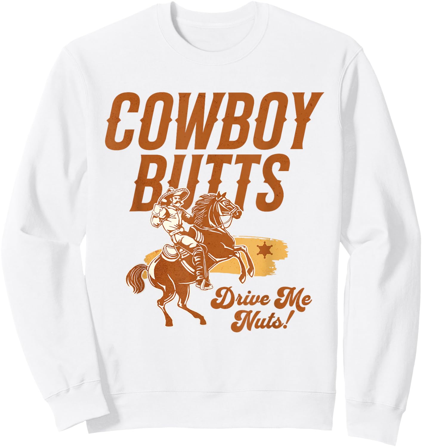 Cowboy Butts Drive Me Nuts Country Cowgirl Western Graphic Sweatshirt - Sweatshirt | White